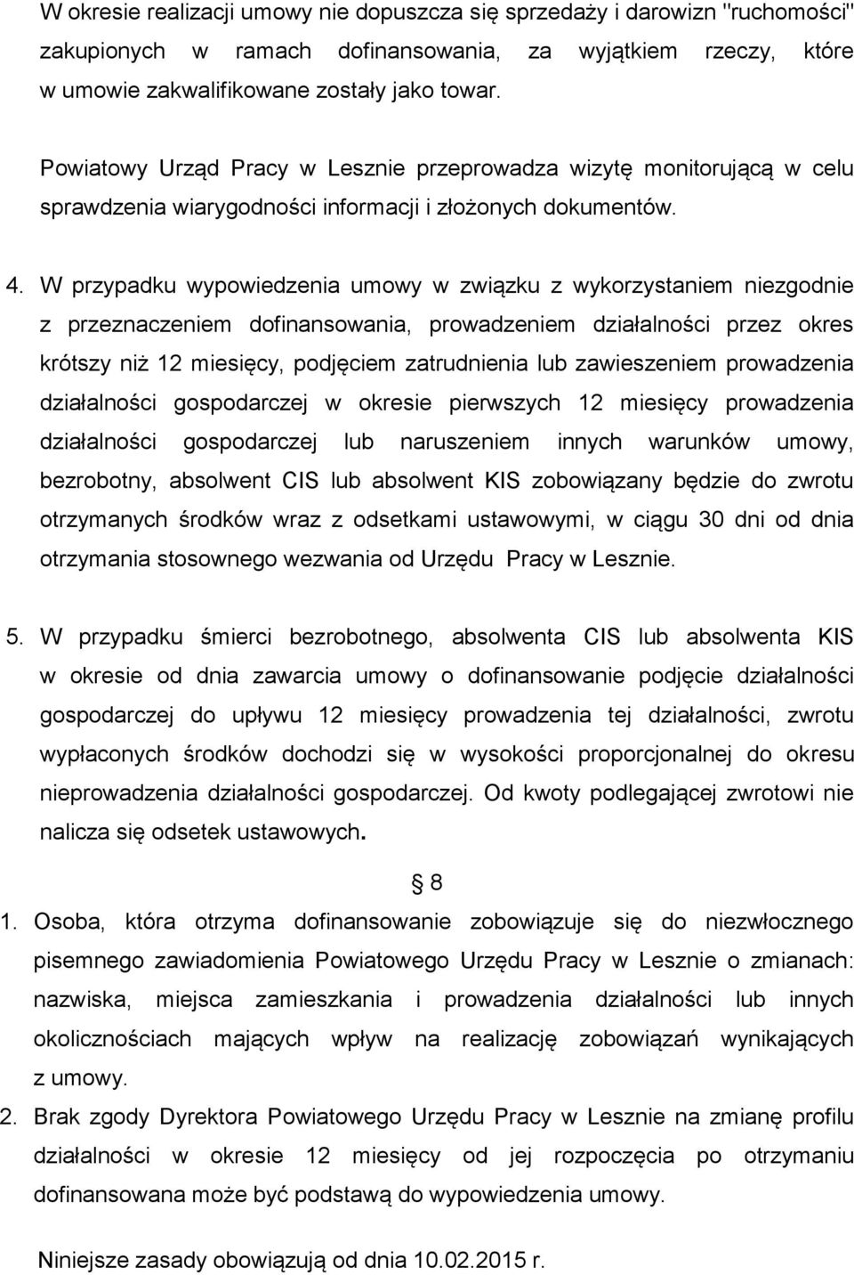 W przypadku wypowiedzenia umowy w związku z wykorzystaniem niezgodnie z przeznaczeniem dofinansowania, prowadzeniem działalności przez okres krótszy niż 12 miesięcy, podjęciem zatrudnienia lub