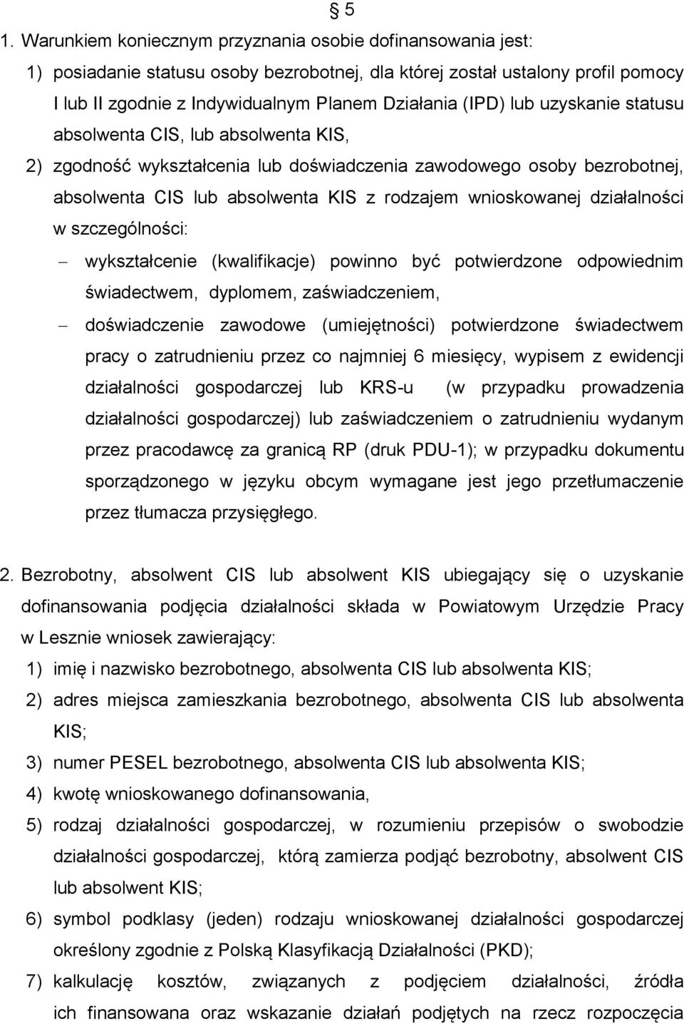 działalności w szczególności: wykształcenie (kwalifikacje) powinno być potwierdzone odpowiednim świadectwem, dyplomem, zaświadczeniem, doświadczenie zawodowe (umiejętności) potwierdzone świadectwem