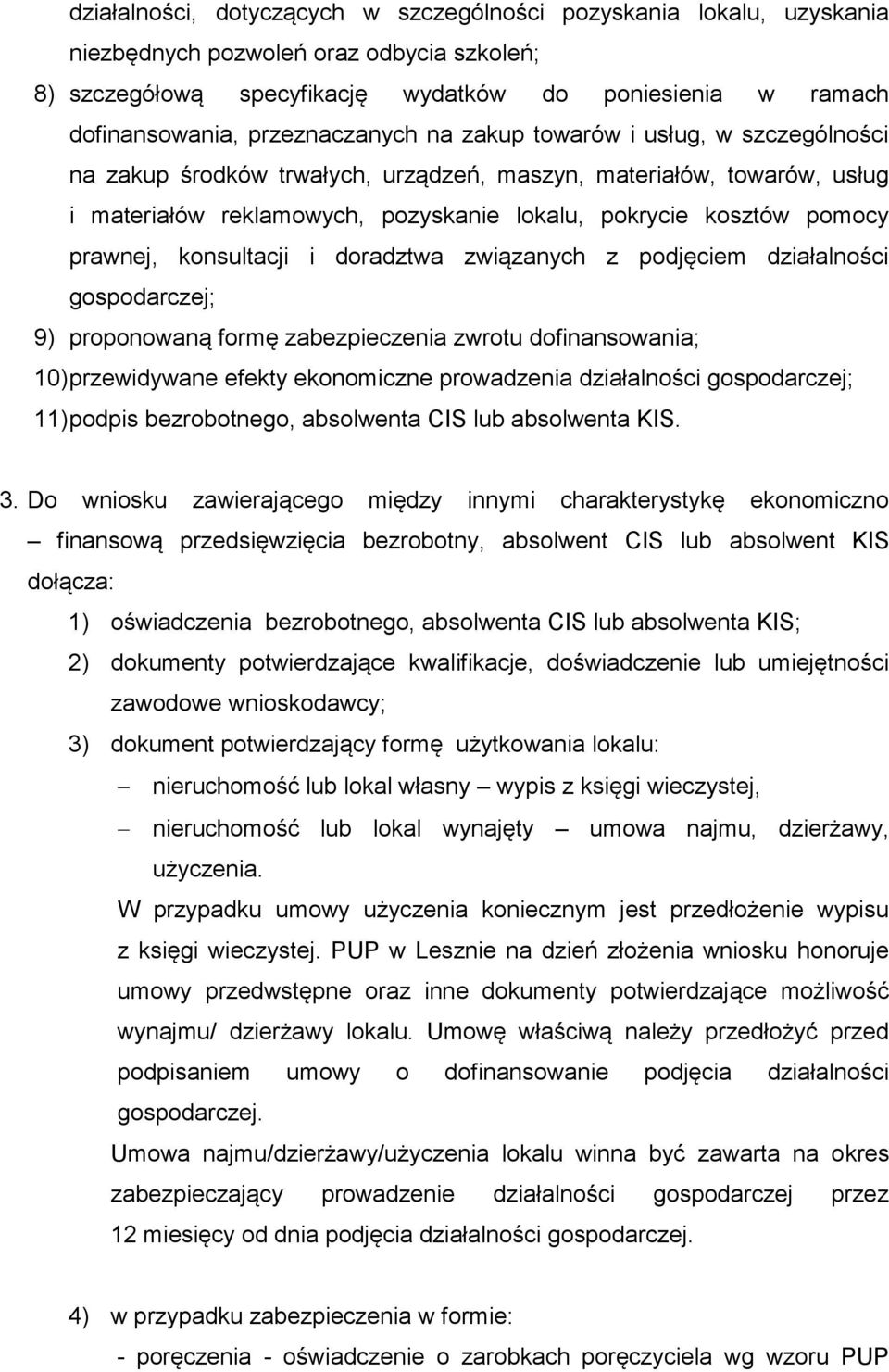 prawnej, konsultacji i doradztwa związanych z podjęciem działalności gospodarczej; 9) proponowaną formę zabezpieczenia zwrotu dofinansowania; 10) przewidywane efekty ekonomiczne prowadzenia