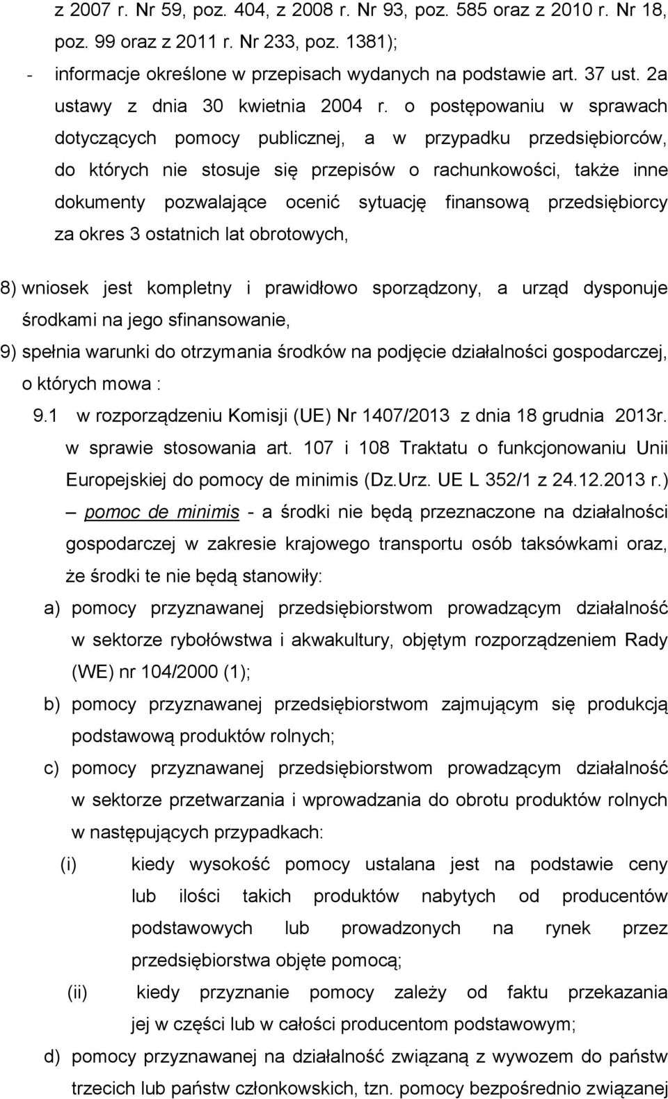 o postępowaniu w sprawach dotyczących pomocy publicznej, a w przypadku przedsiębiorców, do których nie stosuje się przepisów o rachunkowości, także inne dokumenty pozwalające ocenić sytuację