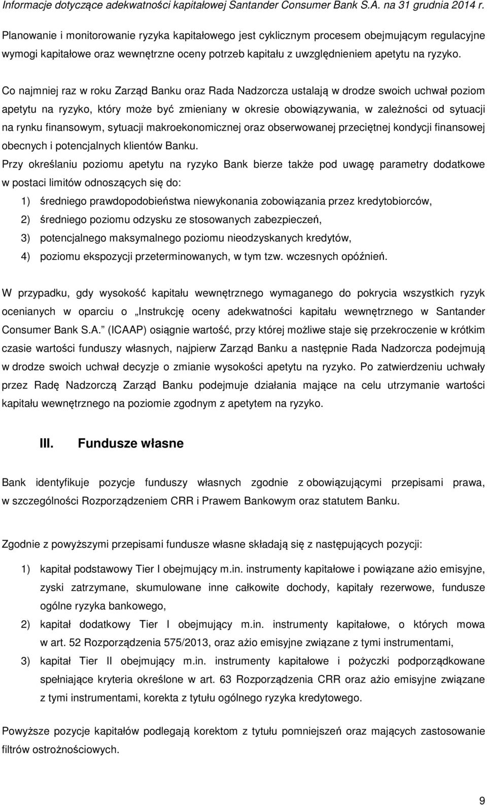 finansowym, sytuacji makroekonomicznej oraz obserwowanej przeciętnej kondycji finansowej obecnych i potencjalnych klientów Banku.