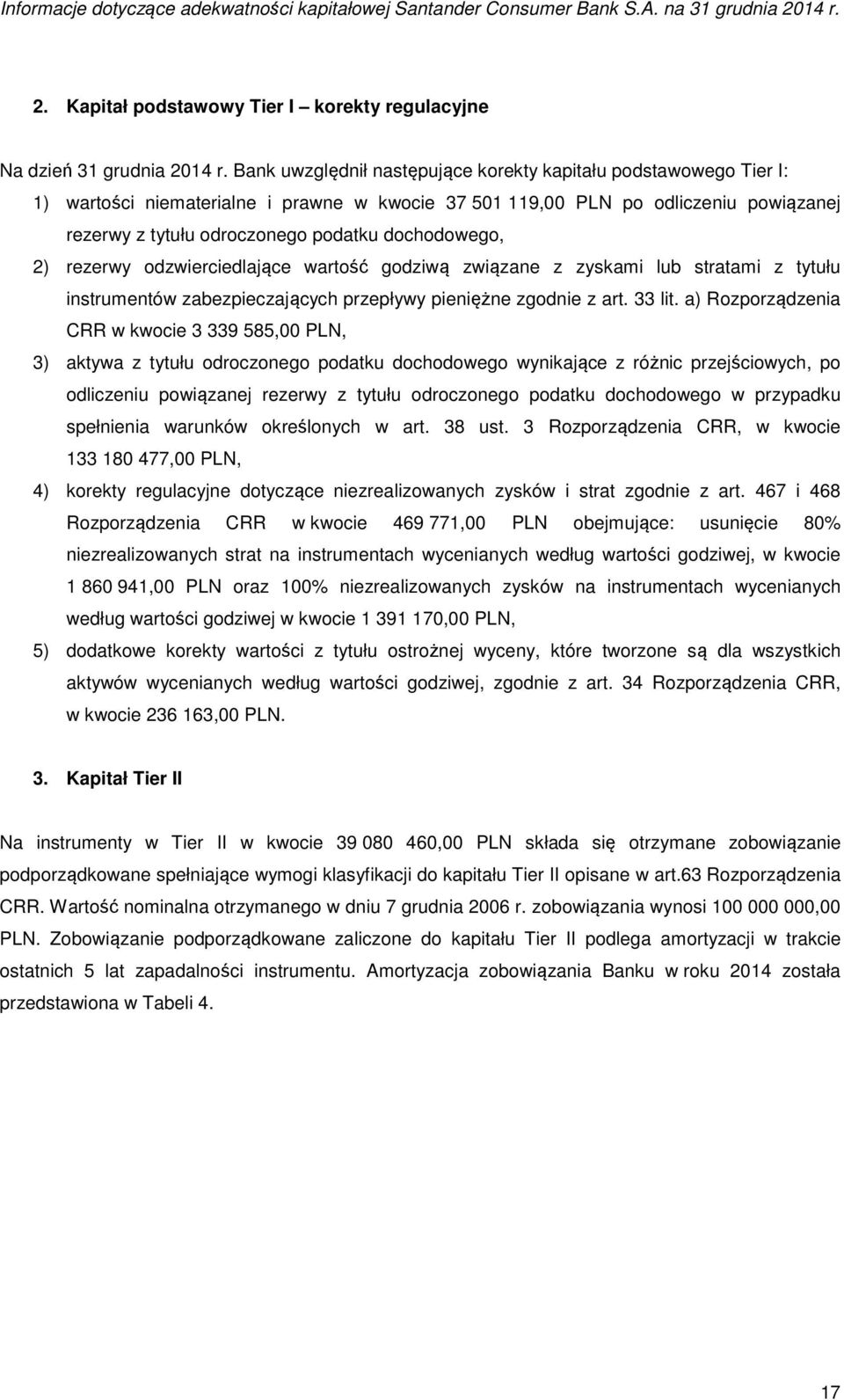 dochodowego, 2) rezerwy odzwierciedlające wartość godziwą związane z zyskami lub stratami z tytułu instrumentów zabezpieczających przepływy pieniężne zgodnie z art. 33 lit.