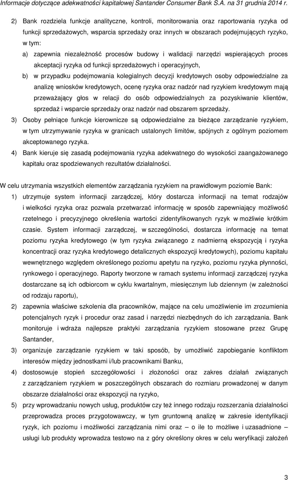 odpowiedzialne za analizę wniosków kredytowych, ocenę ryzyka oraz nadzór nad ryzykiem kredytowym mają przeważający głos w relacji do osób odpowiedzialnych za pozyskiwanie klientów, sprzedaż i