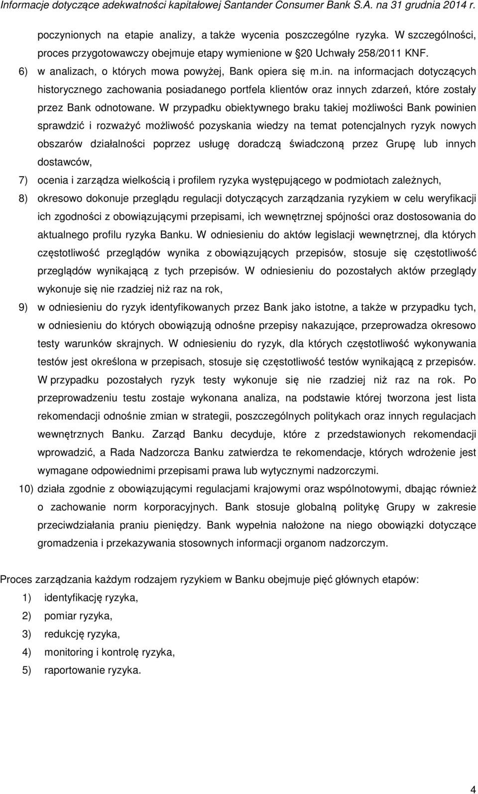 na informacjach dotyczących historycznego zachowania posiadanego portfela klientów oraz innych zdarzeń, które zostały przez Bank odnotowane.