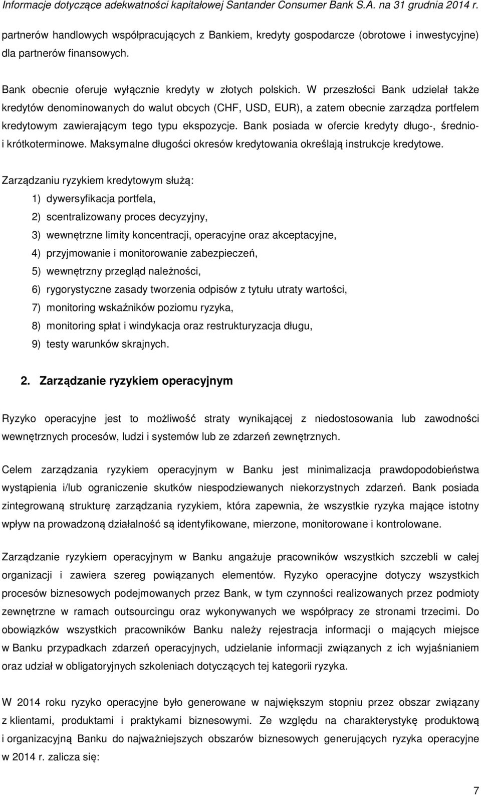 Bank posiada w ofercie kredyty długo-, średnioi krótkoterminowe. Maksymalne długości okresów kredytowania określają instrukcje kredytowe.