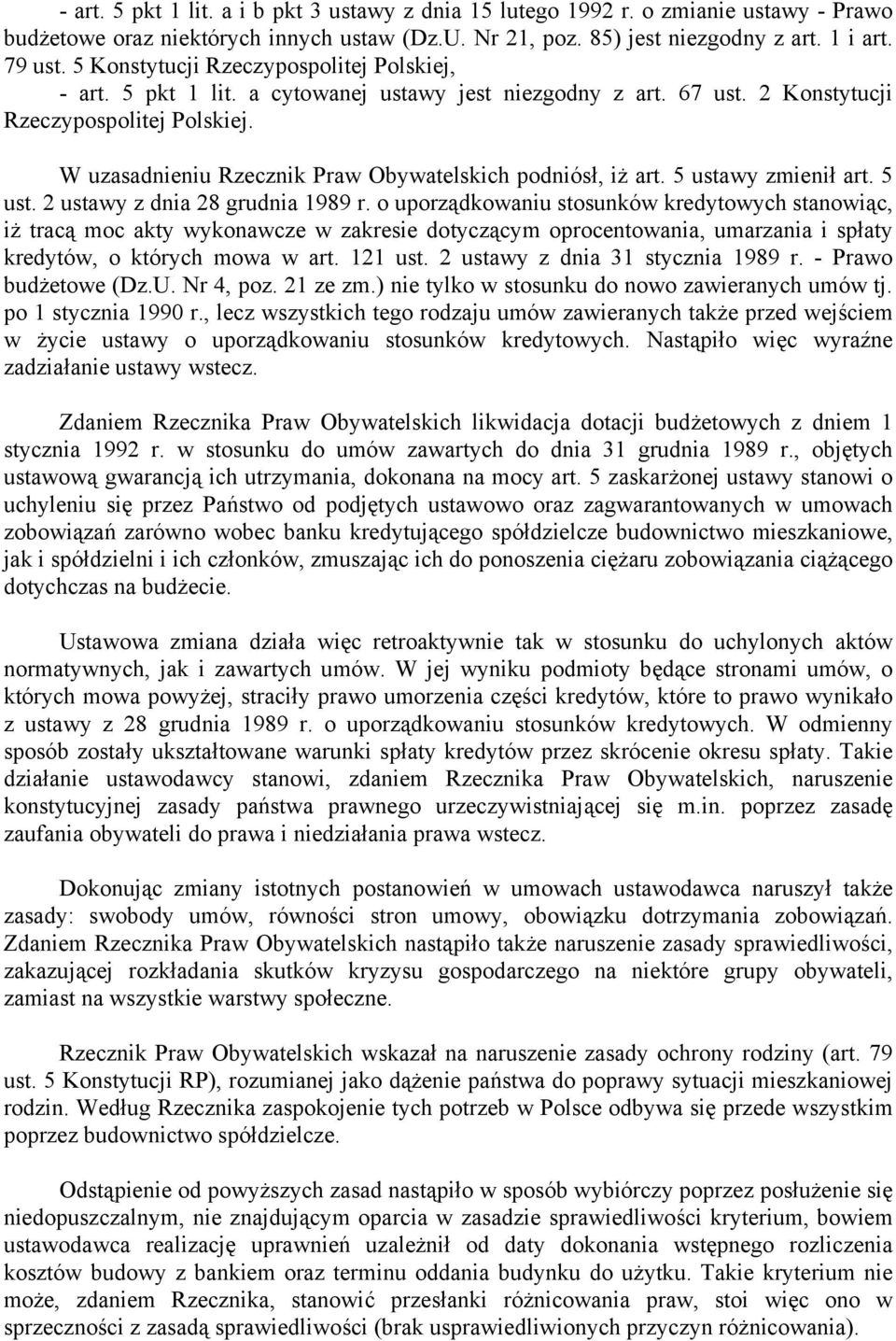 W uzasadnieniu Rzecznik Praw Obywatelskich podniósł, iż art. 5 ustawy zmienił art. 5 ust. 2 ustawy z dnia 28 grudnia 1989 r.