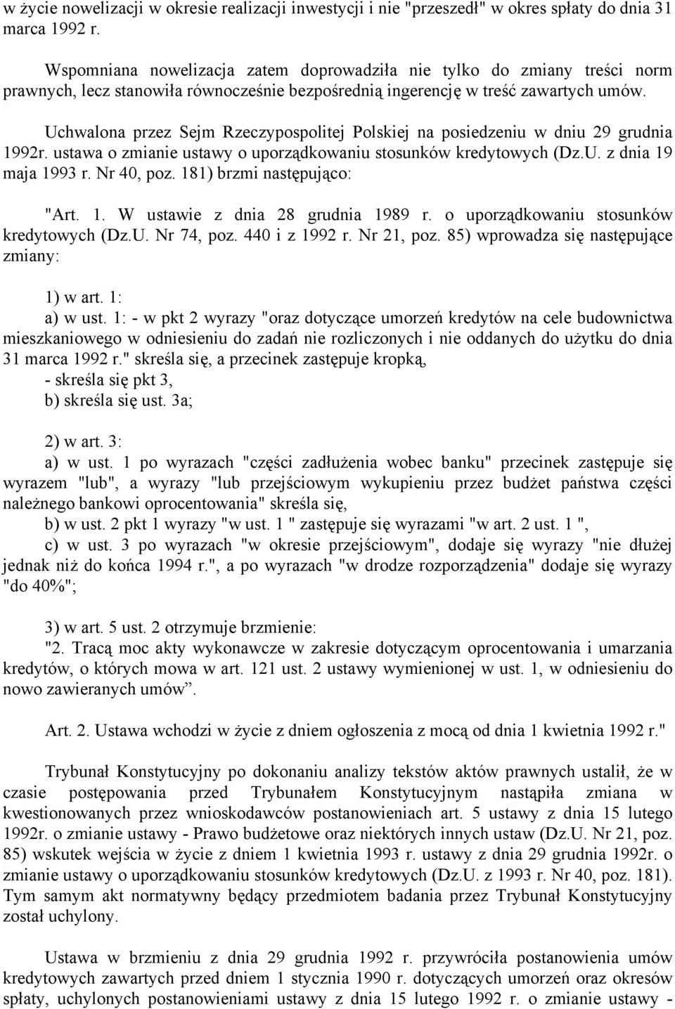 Uchwalona przez Sejm Rzeczypospolitej Polskiej na posiedzeniu w dniu 29 grudnia 1992r. ustawa o zmianie ustawy o uporządkowaniu stosunków kredytowych (Dz.U. z dnia 19 maja 1993 r. Nr 40, poz.