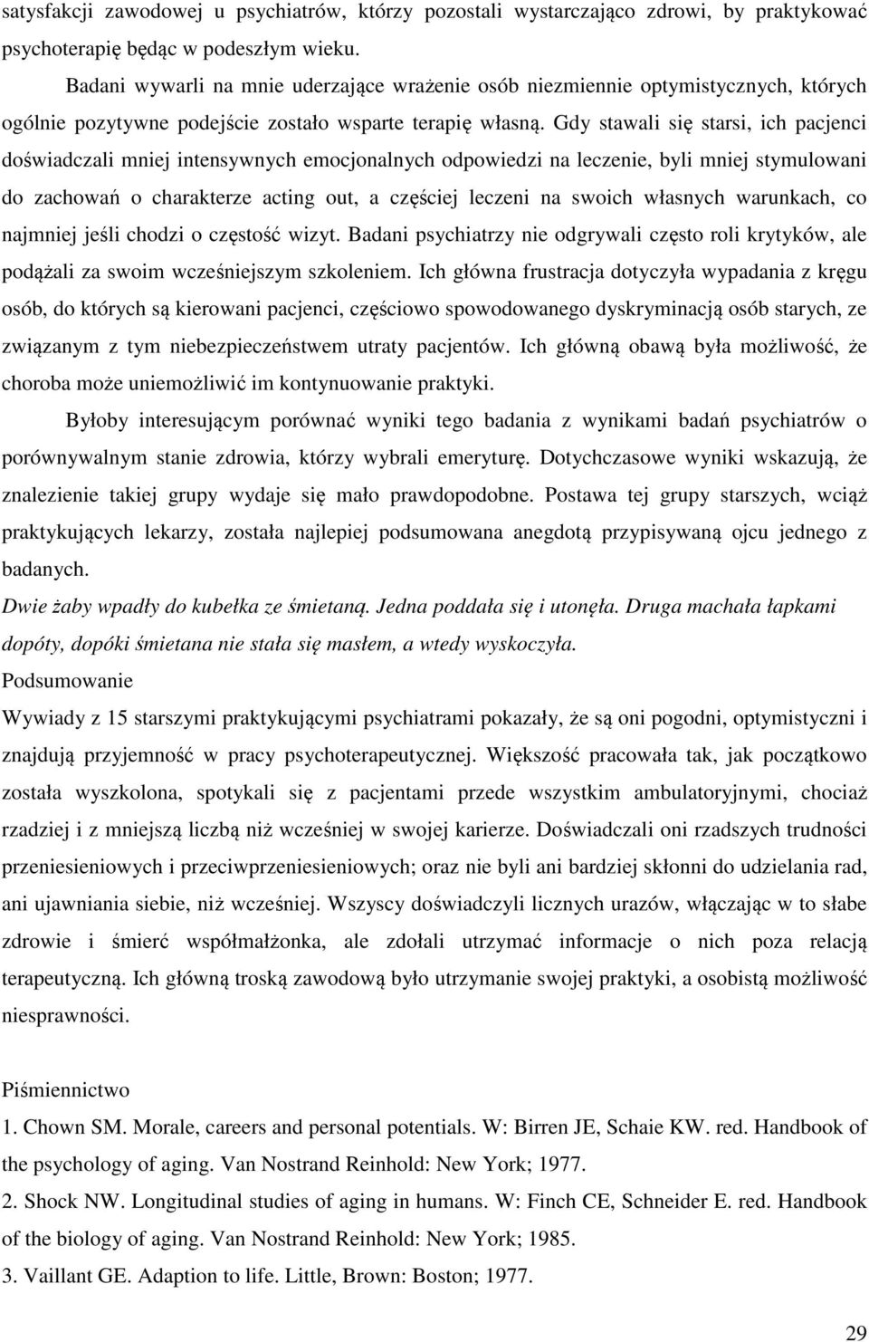 Gdy stawali się starsi, ich pacjenci doświadczali mniej intensywnych emocjonalnych odpowiedzi na leczenie, byli mniej stymulowani do zachowań o charakterze acting out, a częściej leczeni na swoich