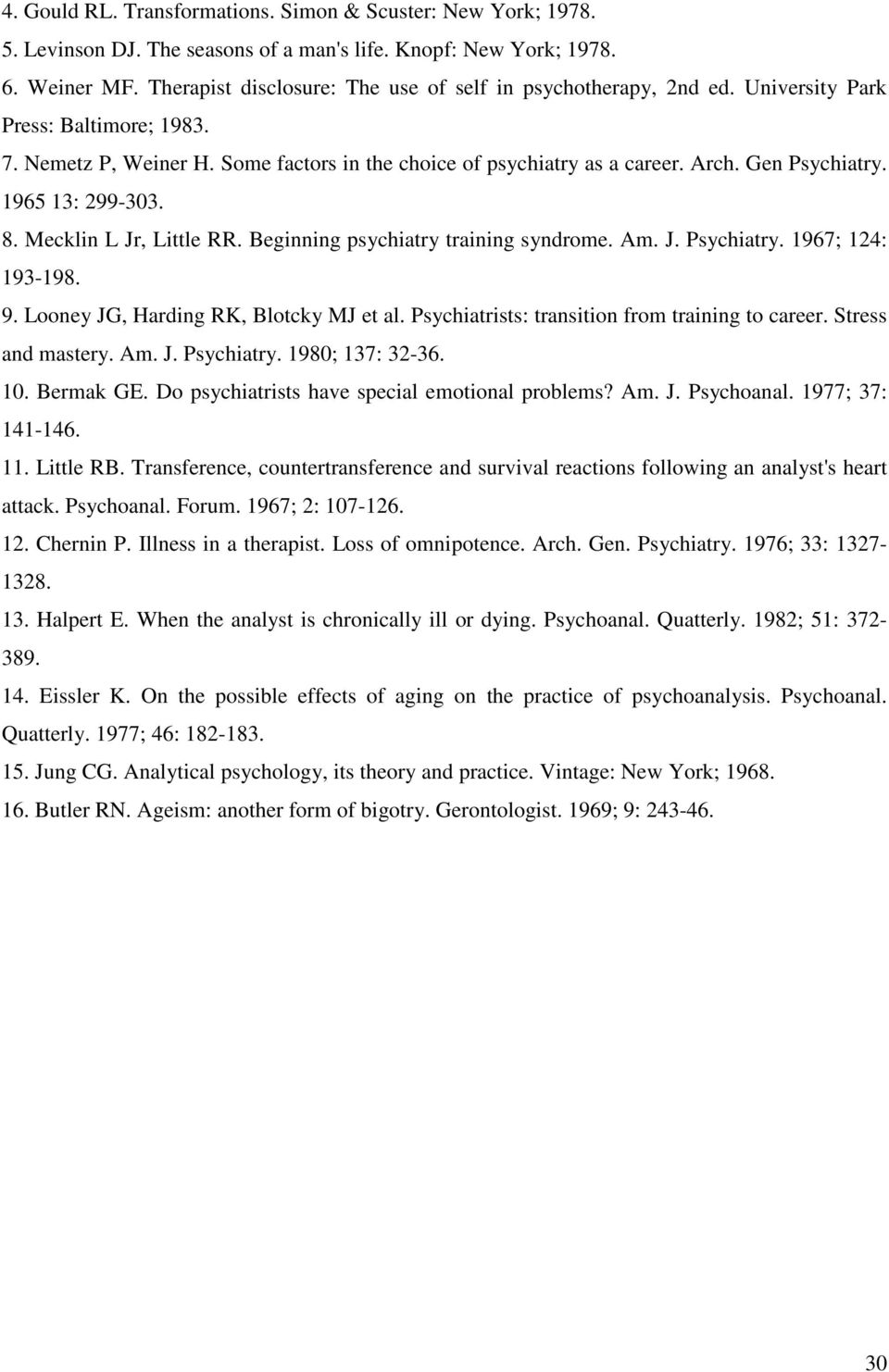 Gen Psychiatry. 1965 13: 299-303. 8. Mecklin L Jr, Little RR. Beginning psychiatry training syndrome. Am. J. Psychiatry. 1967; 124: 193-198. 9. Looney JG, Harding RK, Blotcky MJ et al.