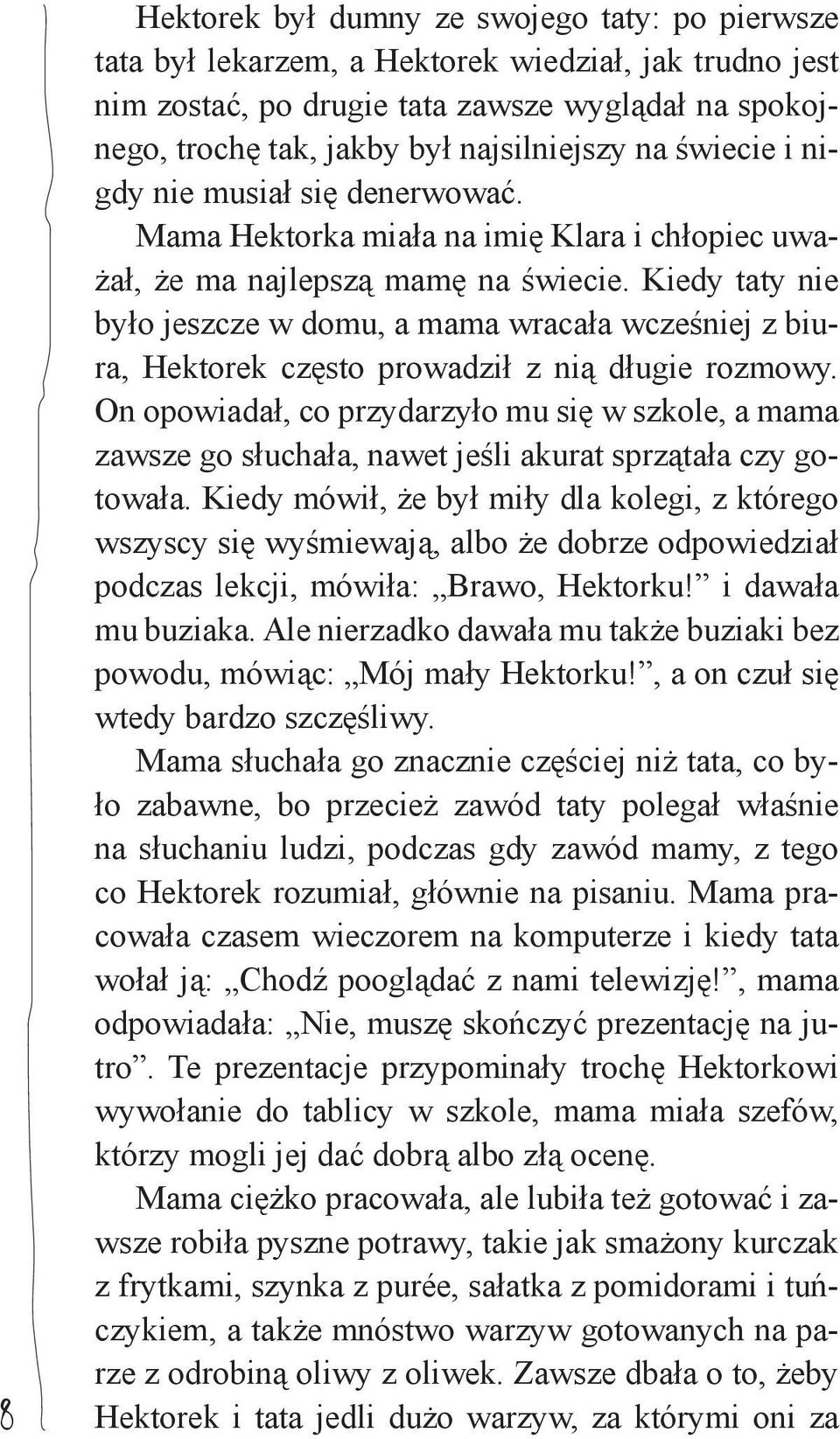 Kiedy taty nie było jeszcze w domu, a mama wracała wcześniej z biura, Hektorek często prowadził z nią długie rozmowy.