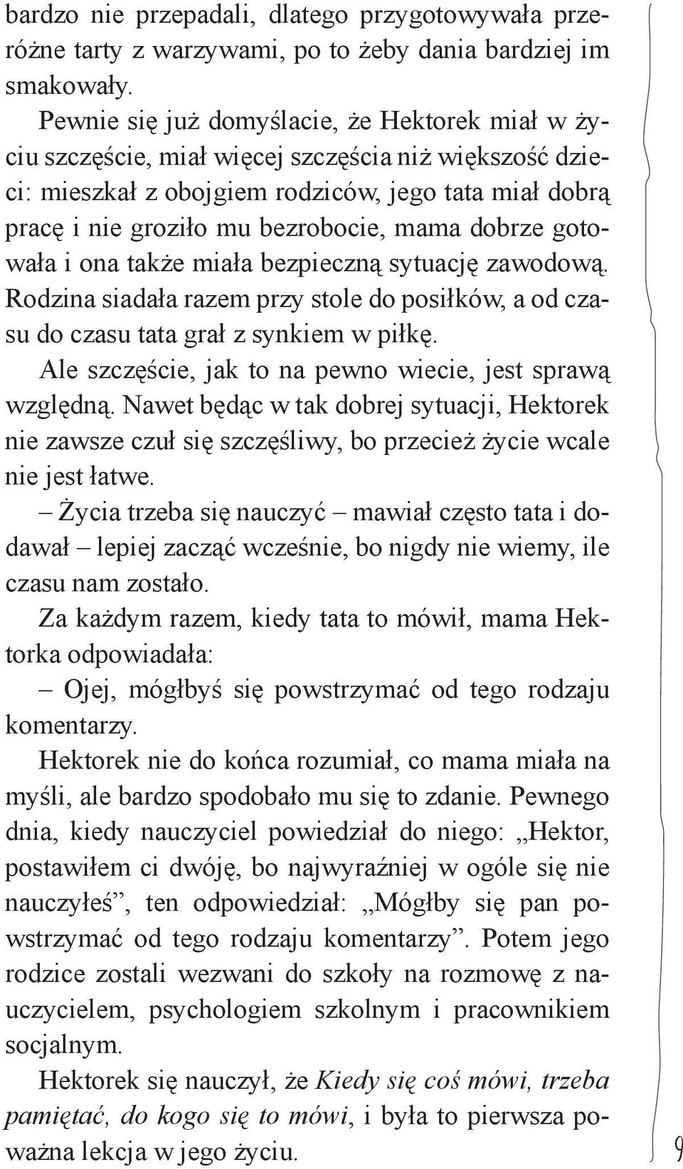 dobrze gotowała i ona także miała bezpieczną sytuację zawodową. Rodzina siadała razem przy stole do posiłków, a od czasu do czasu tata grał z synkiem w piłkę.