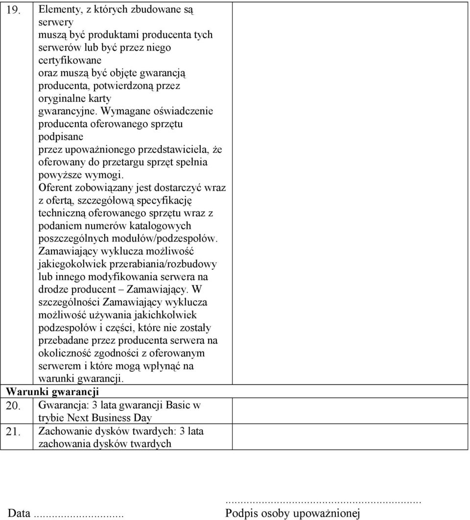 Oferent zobowiązany jest dostarczyć wraz z ofertą, szczegółową specyfikację techniczną oferowanego sprzętu wraz z podaniem numerów katalogowych poszczególnych modułów/podzespołów.