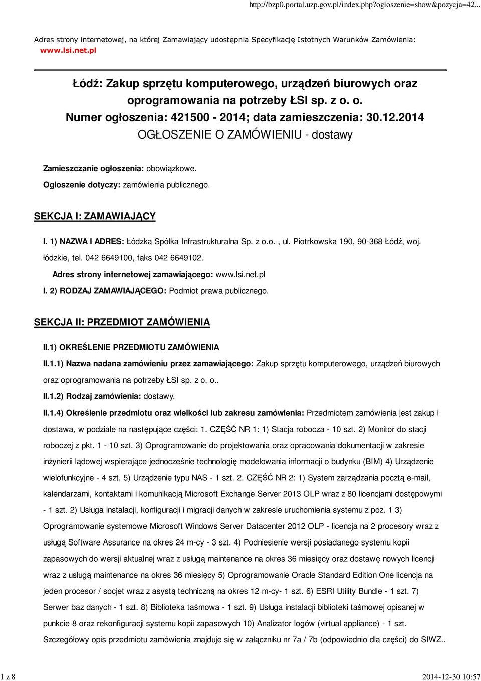 SEKCJA I: ZAMAWIAJĄCY I. 1) NAZWA I ADRES: Łódzka Spółka Infrastrukturalna Sp. z o.o., ul. Piotrkowska 190, 90-368 Łódź, woj. łódzkie, tel. 042 6649100, faks 042 6649102.