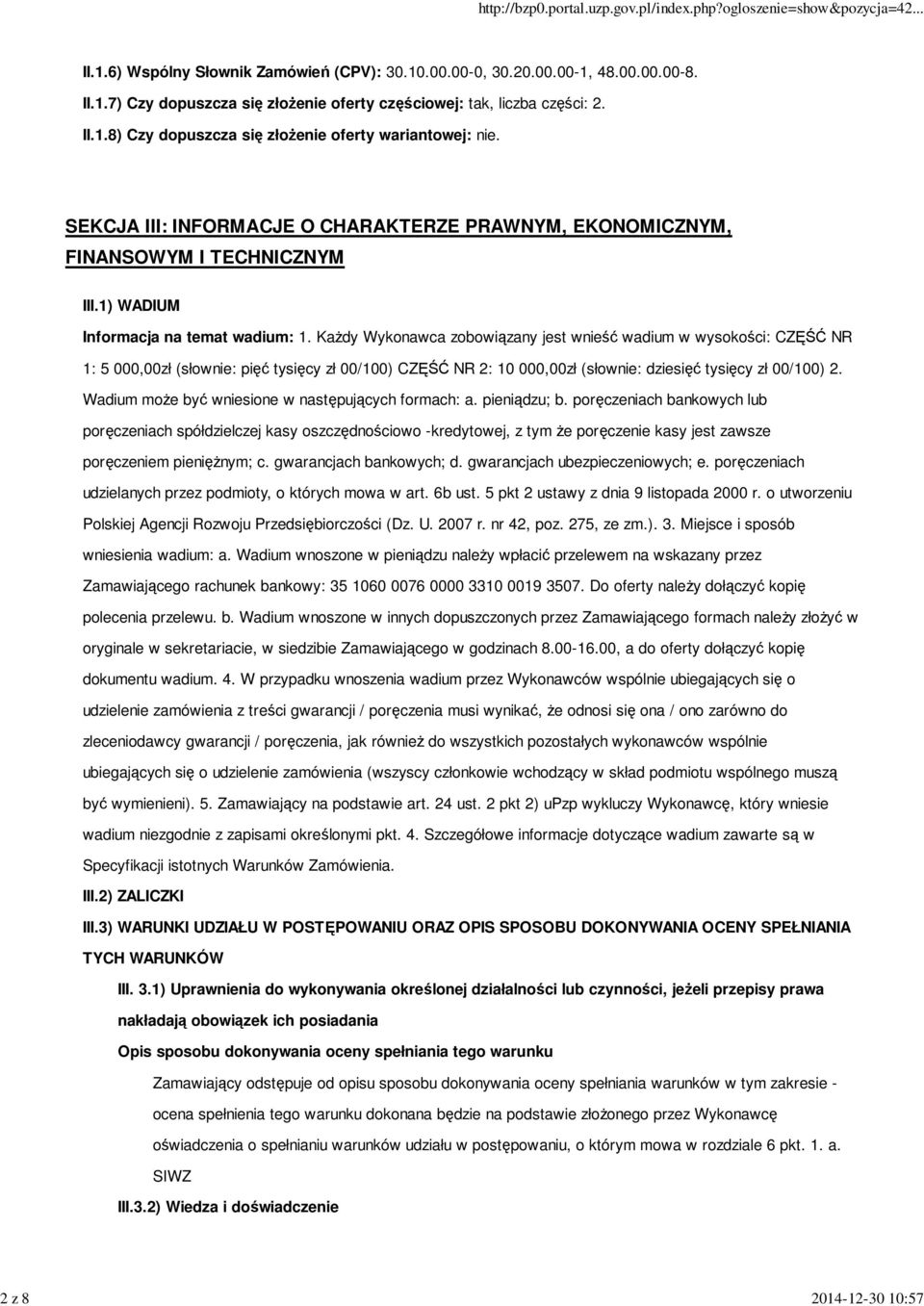 KaŜdy Wykonawca zobowiązany jest wnieść wadium w wysokości: CZĘŚĆ NR 1: 5 000,00zł (słownie: pięć tysięcy zł 00/100) CZĘŚĆ NR 2: 10 000,00zł (słownie: dziesięć tysięcy zł 00/100) 2.