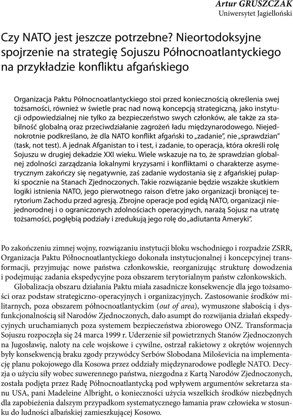 również w świetle prac nad nową koncepcją strategiczną, jako instytucji odpowiedzialnej nie tylko za bezpieczeństwo swych członków, ale także za stabilność globalną oraz przeciwdziałanie zagrożeń