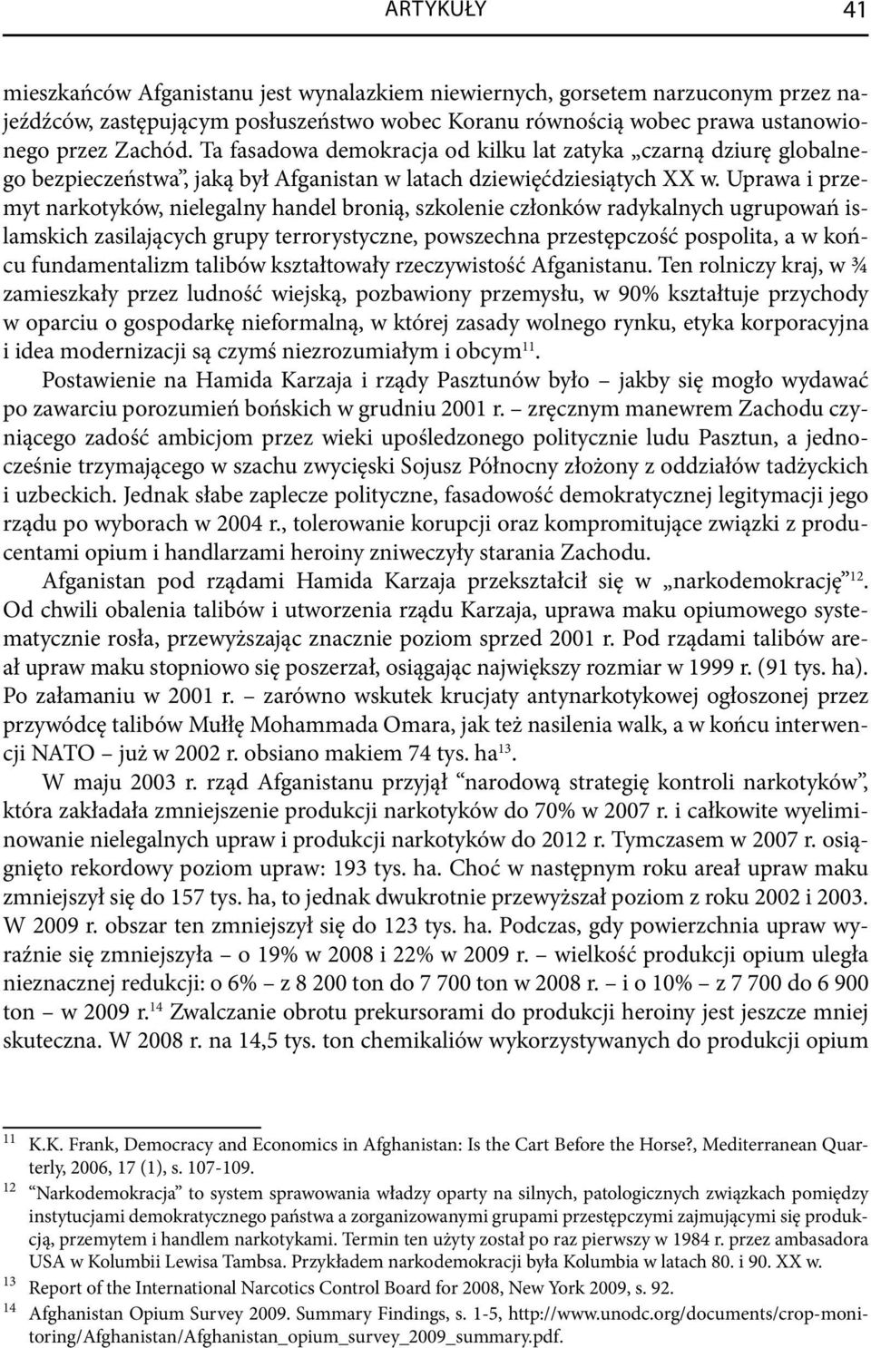 Uprawa i przemyt narkotyków, nielegalny handel bronią, szkolenie członków radykalnych ugrupowań islamskich zasilających grupy terrorystyczne, powszechna przestępczość pospolita, a w końcu