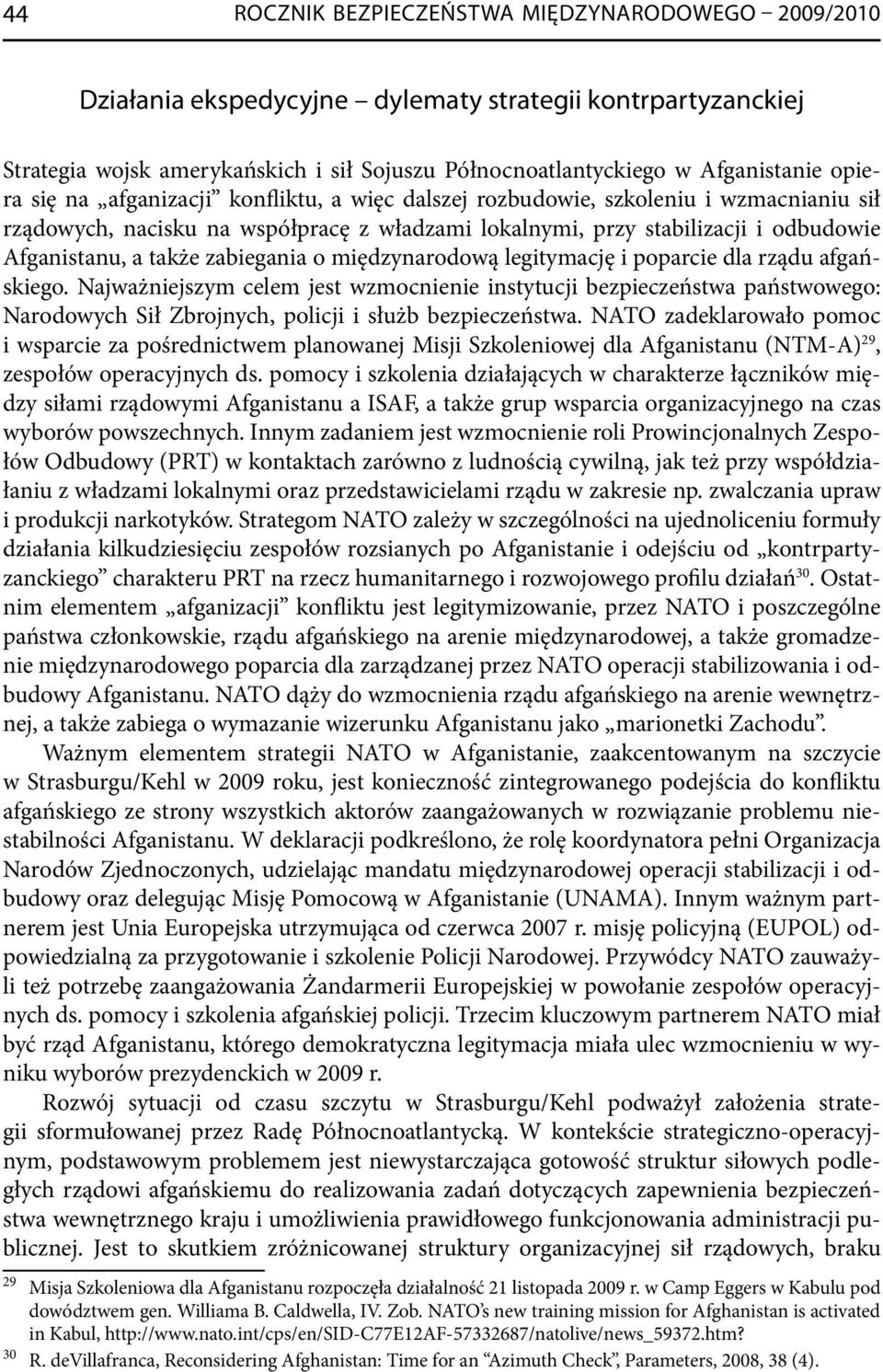 zabiegania o międzynarodową legitymację i poparcie dla rządu afgańskiego.