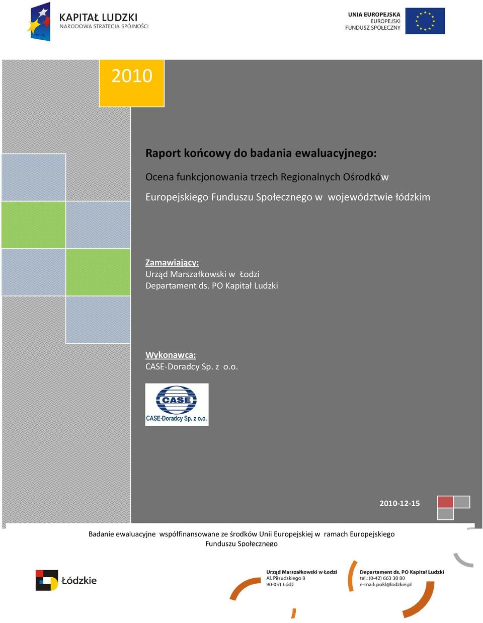 Łodzi Departament ds. PO Kapitał Ludzki Wykonawca: CASE-Doradcy Sp. z o.o. 2010-12-15 Badanie