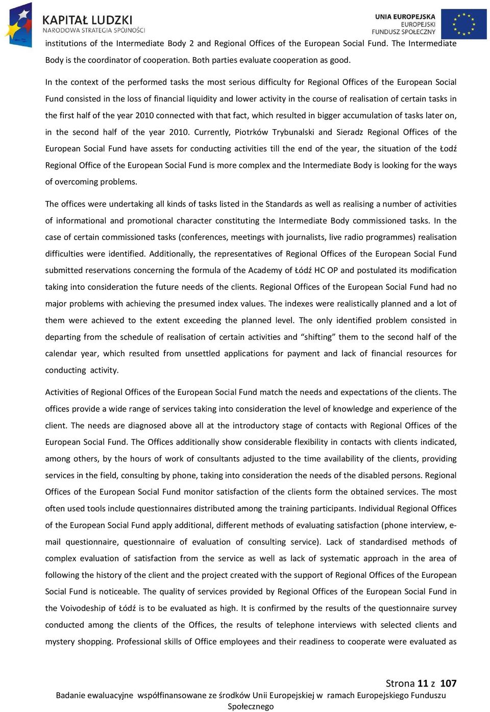 realisation of certain tasks in the first half of the year 2010 connected with that fact, which resulted in bigger accumulation of tasks later on, in the second half of the year 2010.