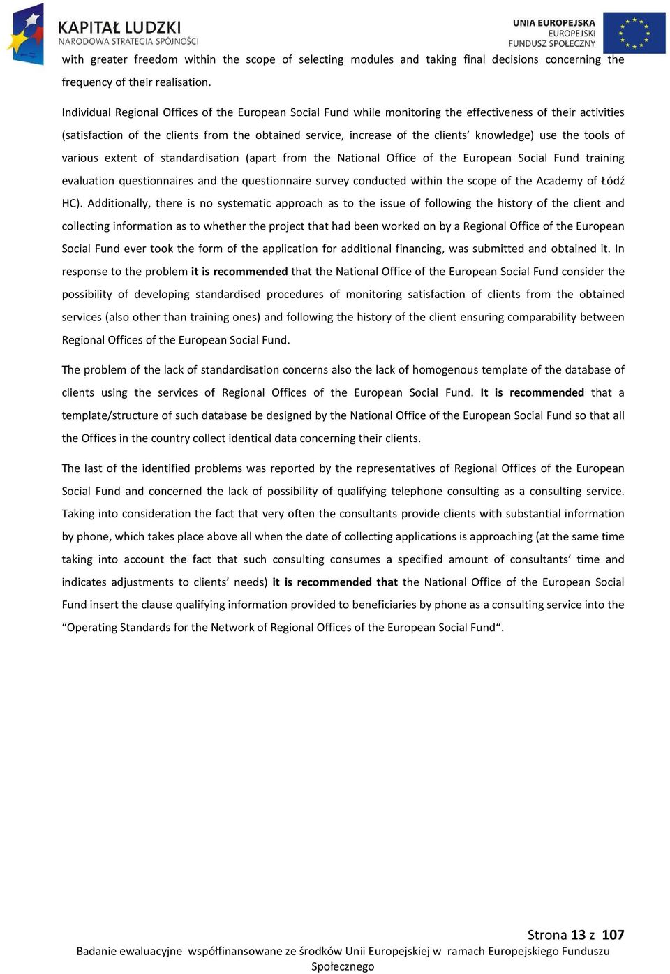 knowledge) use the tools of various extent of standardisation (apart from the National Office of the European Social Fund training evaluation questionnaires and the questionnaire survey conducted