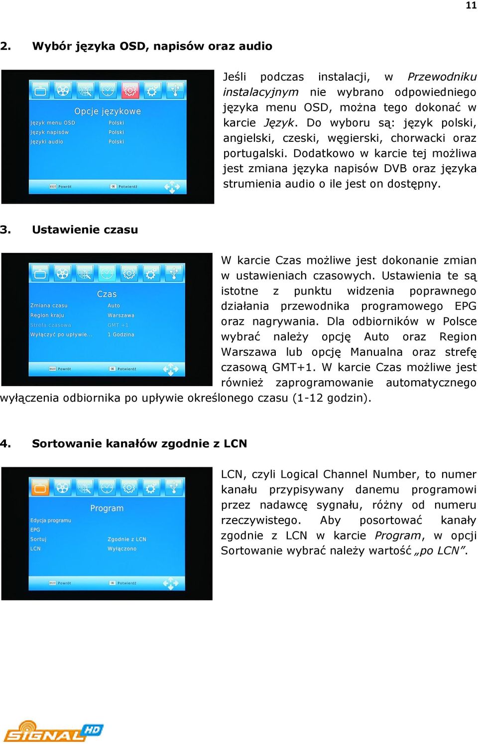 3. Ustawienie czasu W karcie Czas możliwe jest dokonanie zmian w ustawieniach czasowych. Ustawienia te są istotne z punktu widzenia poprawnego działania przewodnika programowego EPG oraz nagrywania.