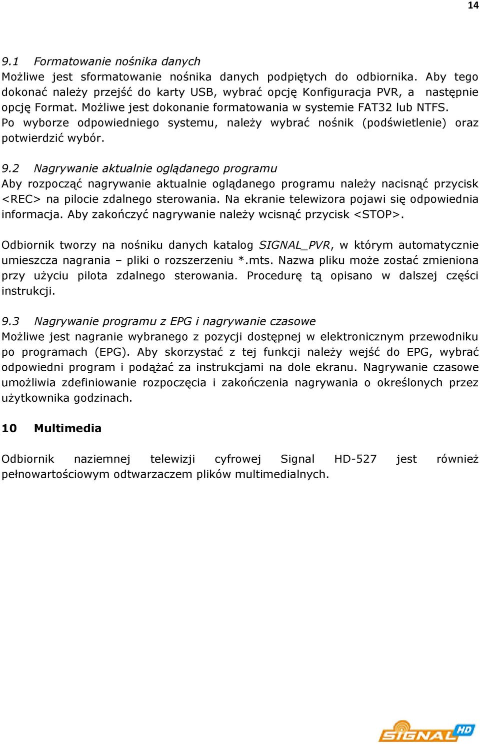 Po wyborze odpowiedniego systemu, należy wybrać nośnik (podświetlenie) oraz potwierdzić wybór. 9.