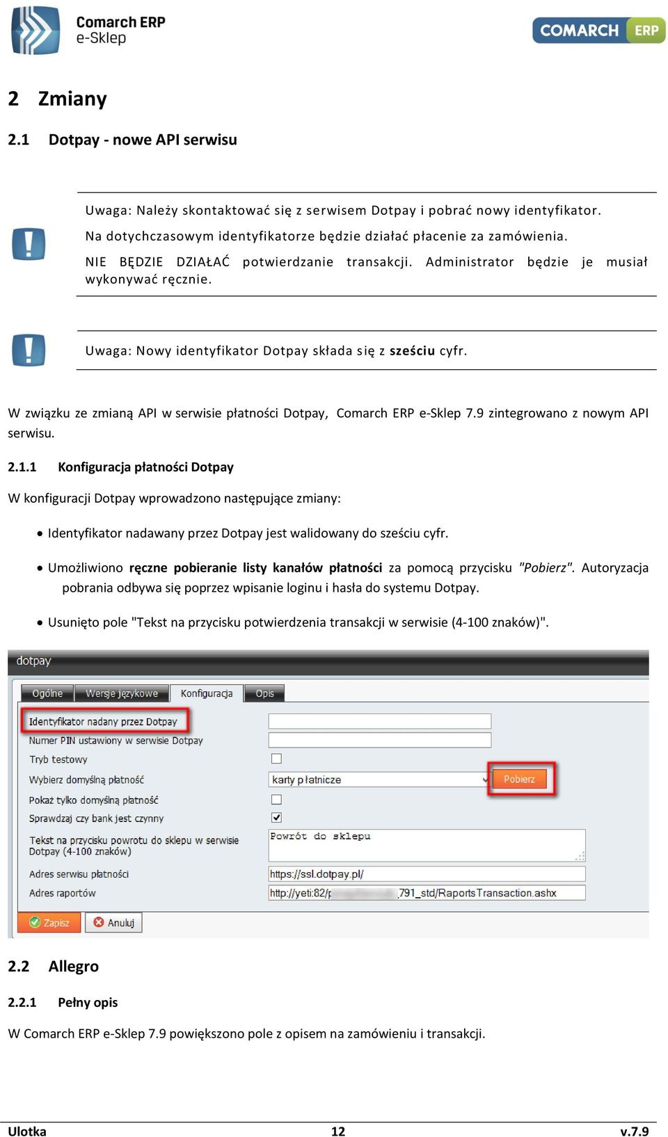 W związku ze zmianą API w serwisie płatności Dotpay, Comarch ERP e-sklep 7.9 zintegrowano z nowym API serwisu. 2.1.