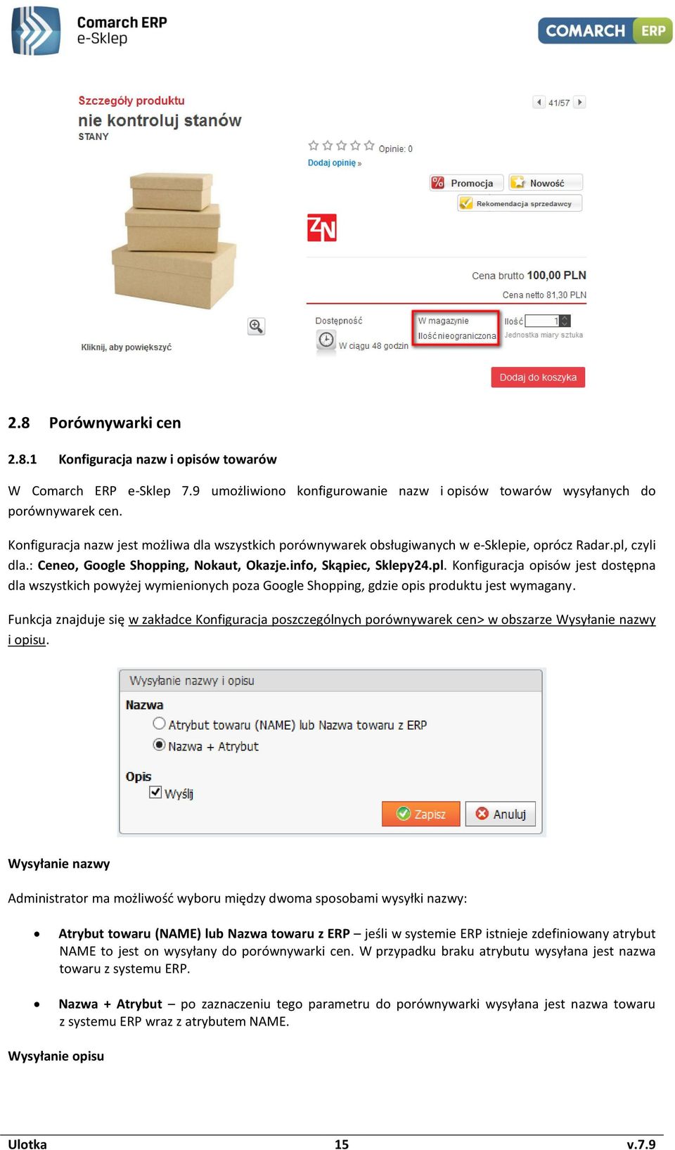 czyli dla.: Ceneo, Google Shopping, Nokaut, Okazje.info, Skąpiec, Sklepy24.pl.