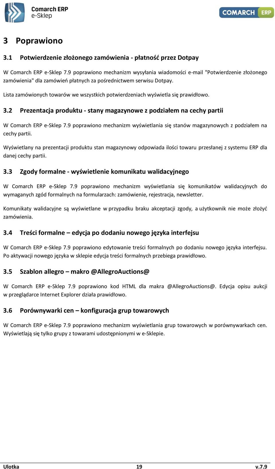 Lista zamówionych towarów we wszystkich potwierdzeniach wyświetla się prawidłowo. 3.2 Prezentacja produktu - stany magazynowe z podziałem na cechy partii W Comarch ERP e-sklep 7.