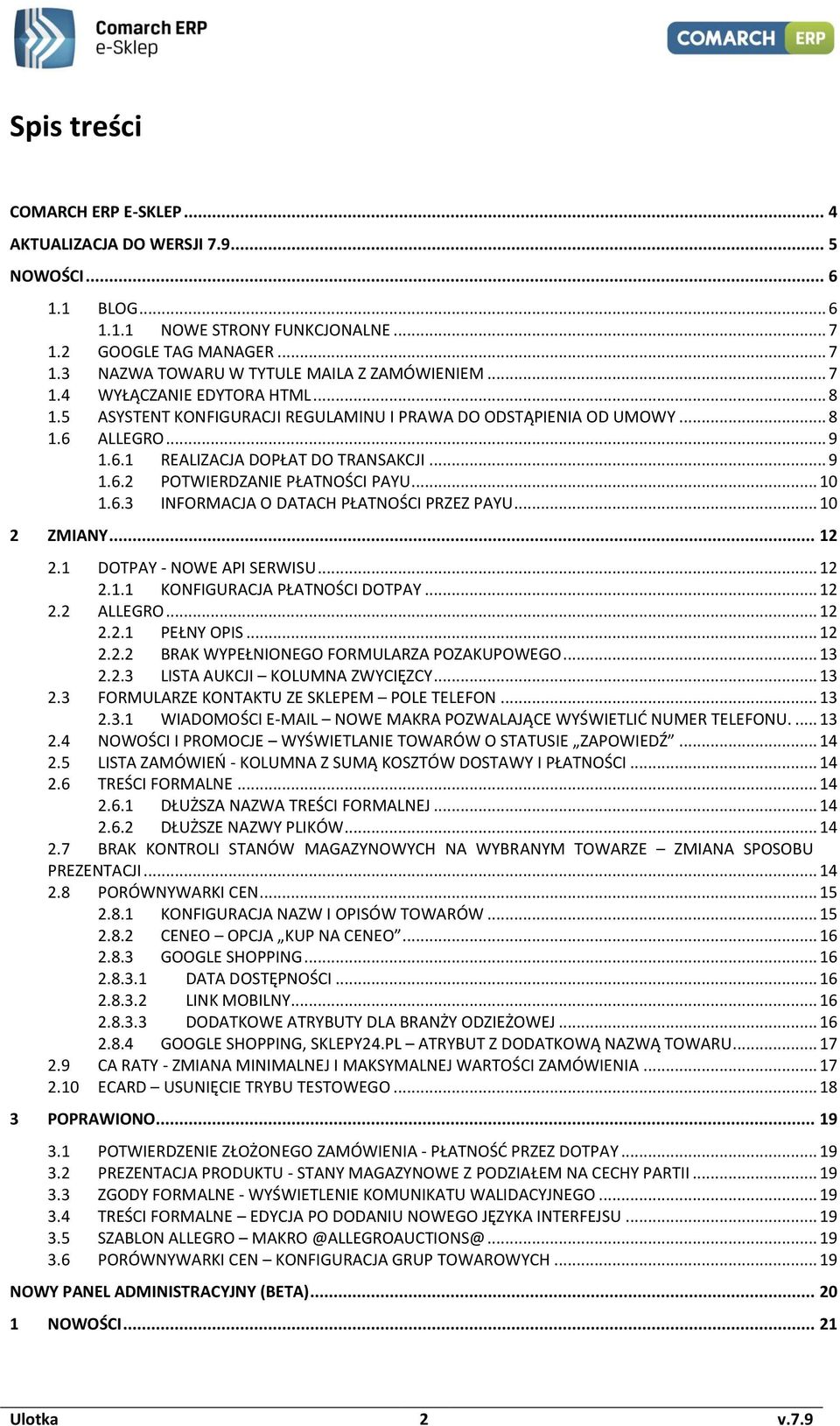 .. 10 1.6.3 INFORMACJA O DATACH PŁATNOŚCI PRZEZ PAYU... 10 2 ZMIANY... 12 2.1 DOTPAY - NOWE API SERWISU... 12 2.1.1 KONFIGURACJA PŁATNOŚCI DOTPAY... 12 2.2 ALLEGRO... 12 2.2.1 PEŁNY OPIS... 12 2.2.2 BRAK WYPEŁNIONEGO FORMULARZA POZAKUPOWEGO.