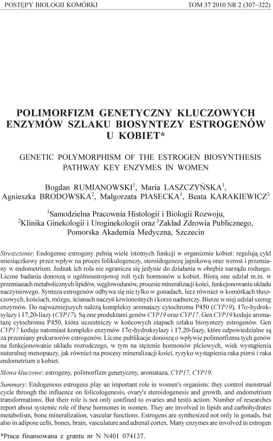 Samodzielna Pracownia Histologii i Biologii Rozwoju, 2 Klinika Ginekologii i Uroginekologii oraz 3 Zak³ad Zdrowia Publicznego, Pomorska Akademia Medyczna, Szczecin Streszczenie: Endogenne estrogeny