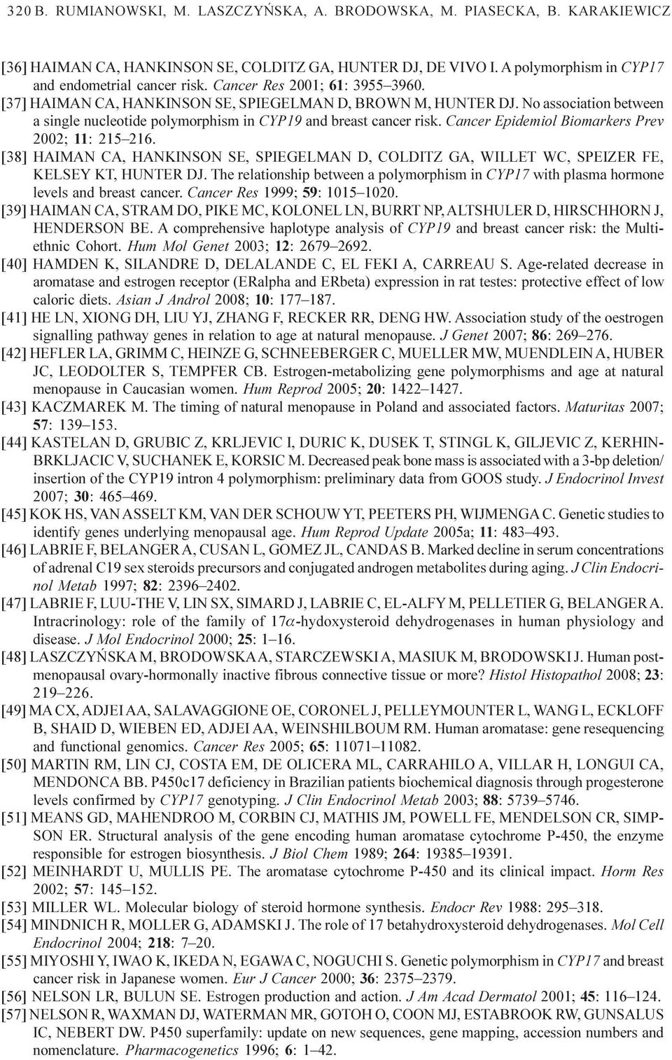 Cancer Epidemiol Biomarkers Prev 2002; 11: 215 216. [38] HAIMAN CA, HANKINSON SE, SPIEGELMAN D, COLDITZ GA, WILLET WC, SPEIZER FE, KELSEY KT, HUNTER DJ.