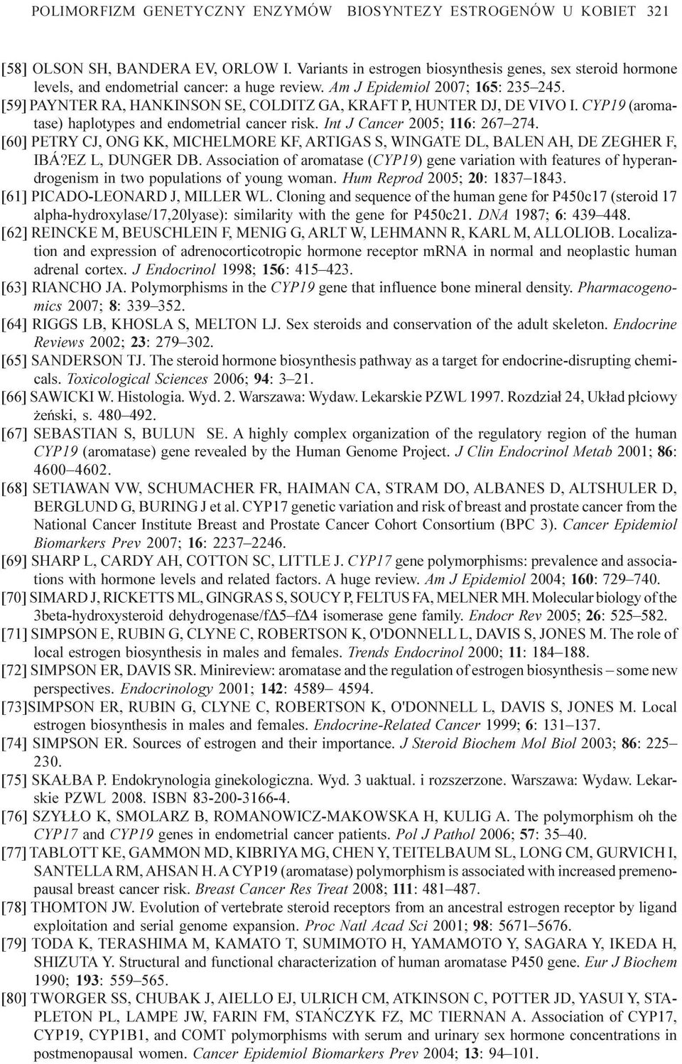 [59] PAYNTER RA, HANKINSON SE, COLDITZ GA, KRAFT P, HUNTER DJ, DE VIVO I. CYP19 (aromatase) haplotypes and endometrial cancer risk. Int J Cancer 2005; 116: 267 274.