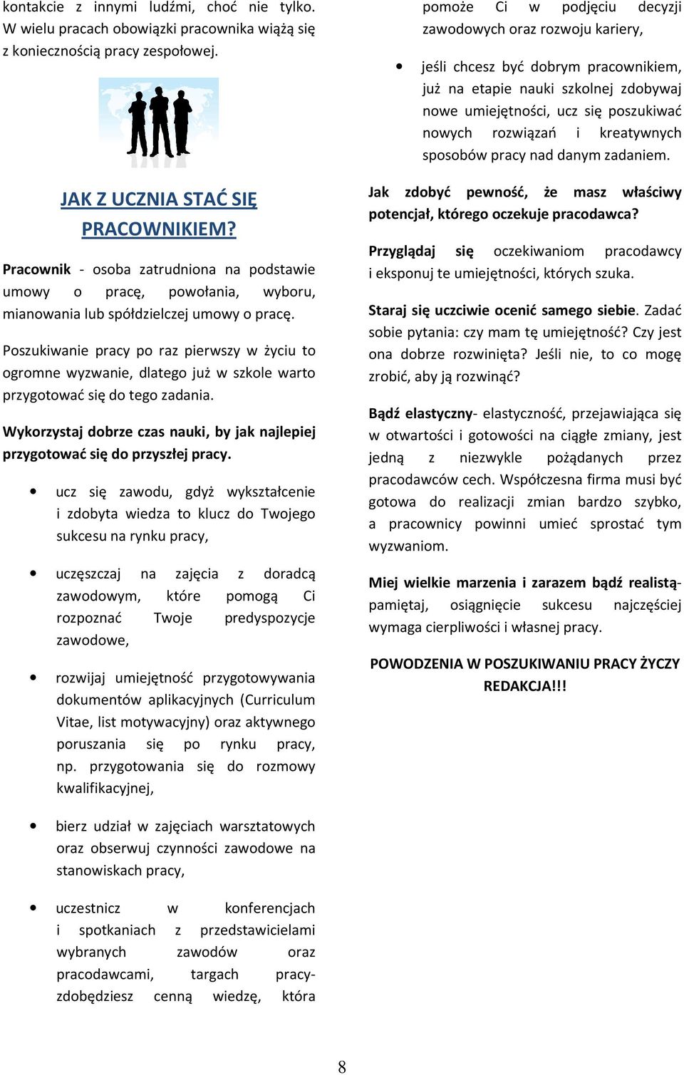 Poszukiwanie pracy po raz pierwszy w życiu to ogromne wyzwanie, dlatego już w szkole warto przygotować się do tego zadania.