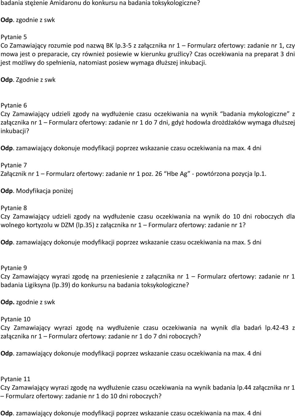 Czas oczekiwania na preparat 3 dni jest możliwy do spełnienia, natomiast posiew wymaga dłuższej inkubacji. Odp.