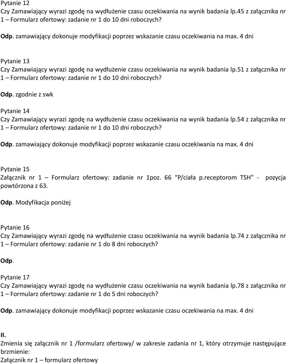 51 z załącznika nr Pytanie 14 Czy Zamawiający wyrazi zgodę na wydłużenie czasu oczekiwania na wynik badania lp.54 z załącznika nr Pytanie 15 Załącznik nr 1 Formularz ofertowy: zadanie nr 1poz.