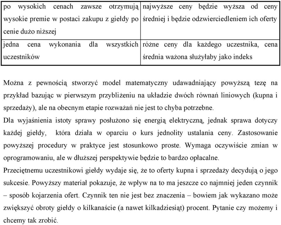 bazując w pierwszym przybliżeniu na układzie dwóch równań liniowych (kupna i sprzedaży), ale na obecnym etapie rozważań nie jest to chyba potrzebne.