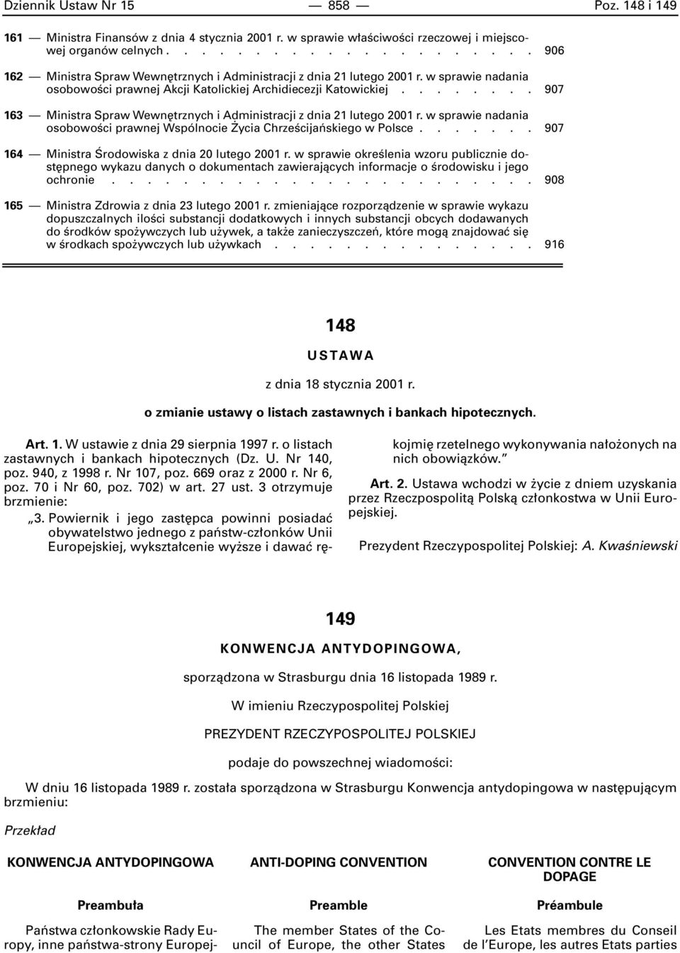 ....... 907 163 Ministra Spraw Wewn trznych i Administracji z dnia 21 lutego 2001 r. w sprawie nadania osobowoêci prawnej Wspólnocie ycia ChrzeÊcijaƒskiego w Polsce.