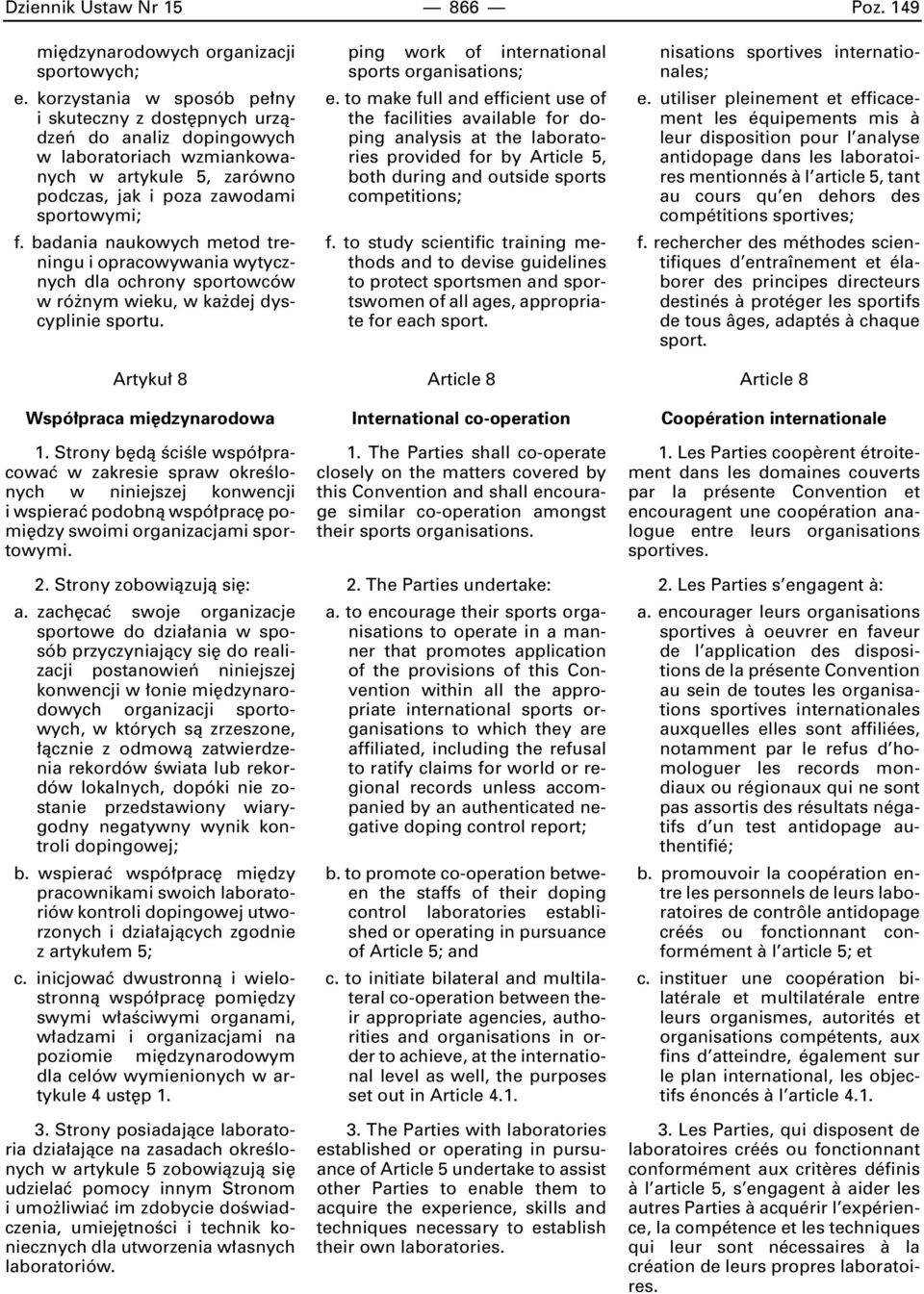 badania naukowych metod treningu i opracowywania wytycznych dla ochrony sportowców w ró nym wieku, w ka dej dyscyplinie sportu. Artyku 8 Wspó praca mi dzynarodowa 1.