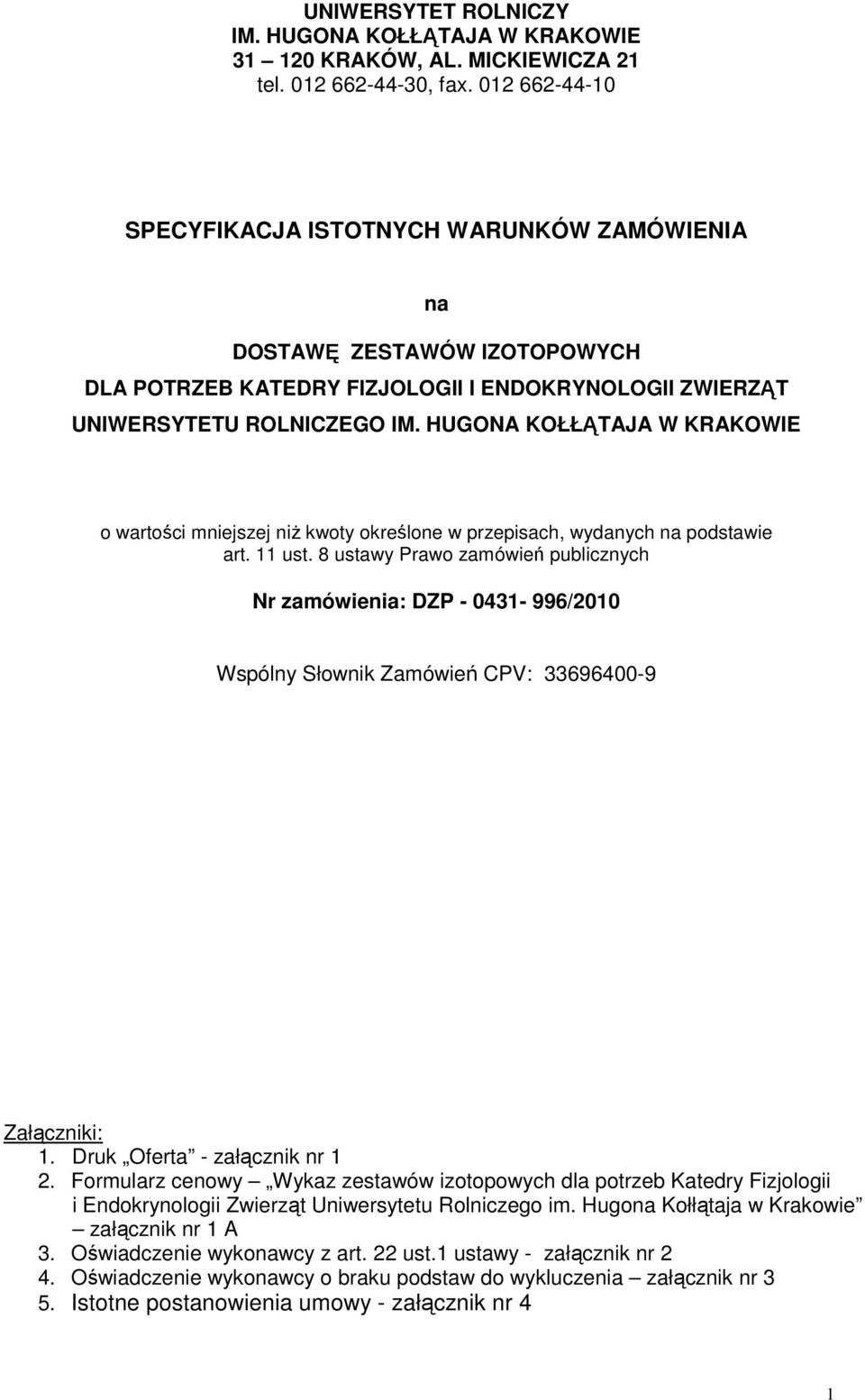 HUGONA KOŁŁĄTAJA W KRAKOWIE o wartości mniejszej niŝ kwoty określone w przepisach, wydanych na podstawie art. 11 ust.