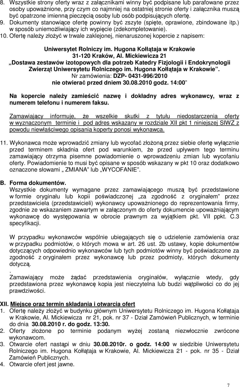 Ofertę naleŝy złoŝyć w trwale zaklejonej, nienaruszonej kopercie z napisem: Uniwersytet Rolniczy im. Hugona Kołłątaja w Krakowie 31-120 Kraków, Al.