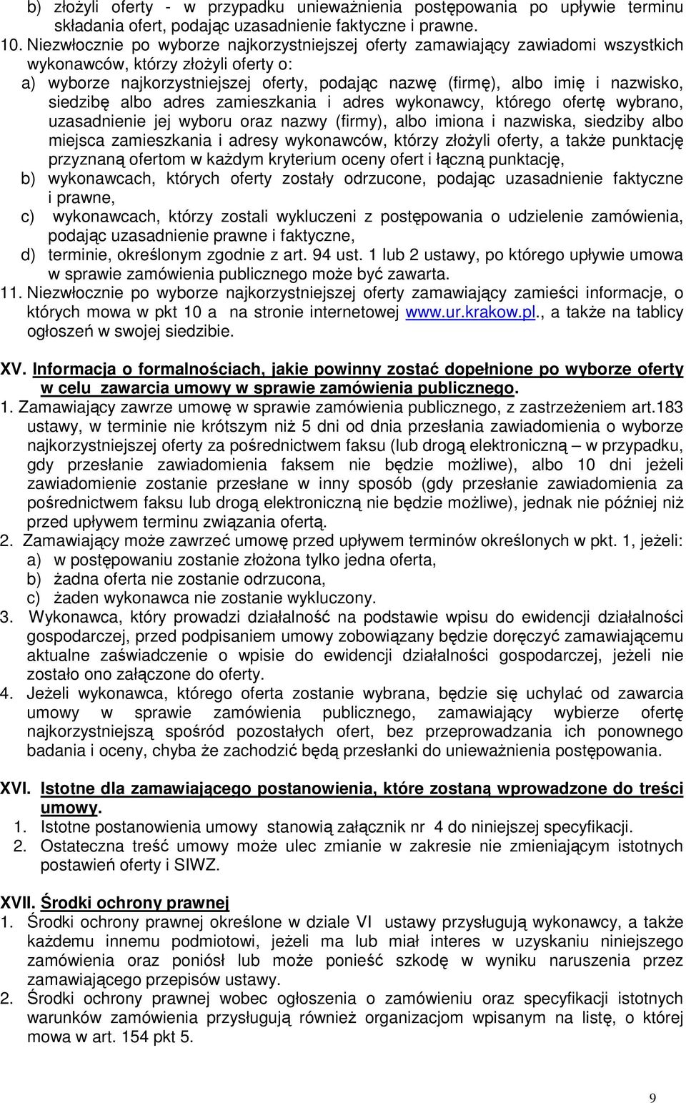 nazwisko, siedzibę albo adres zamieszkania i adres wykonawcy, którego ofertę wybrano, uzasadnienie jej wyboru oraz nazwy (firmy), albo imiona i nazwiska, siedziby albo miejsca zamieszkania i adresy