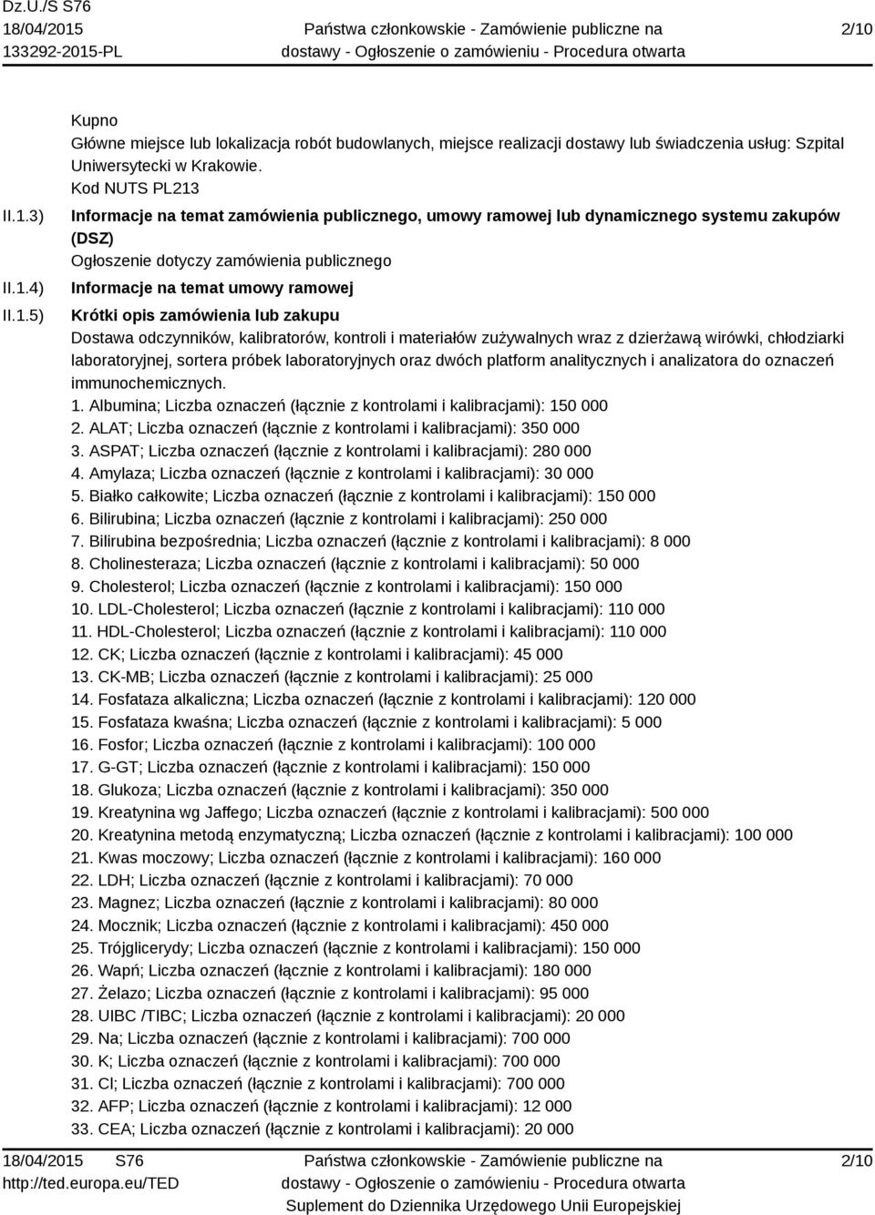 zamówienia lub zakupu Dostawa odczynników, kalibratorów, kontroli i materiałów zużywalnych wraz z dzierżawą wirówki, chłodziarki laboratoryjnej, sortera próbek laboratoryjnych oraz dwóch platform