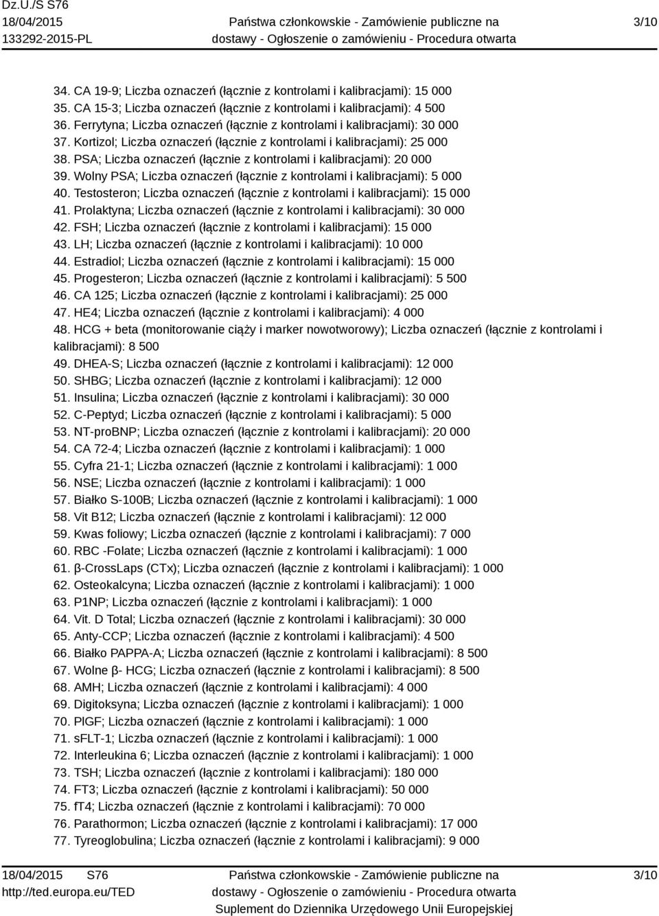 PSA; Liczba oznaczeń (łącznie z kontrolami i kalibracjami): 20 000 39. Wolny PSA; Liczba oznaczeń (łącznie z kontrolami i kalibracjami): 5 000 40.