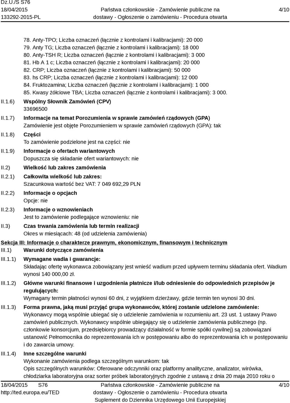 Hb A 1 c; Liczba oznaczeń (łącznie z kontrolami i kalibracjami): 20 000 82. CRP; Liczba oznaczeń (łącznie z kontrolami i kalibracjami): 50 000 83.