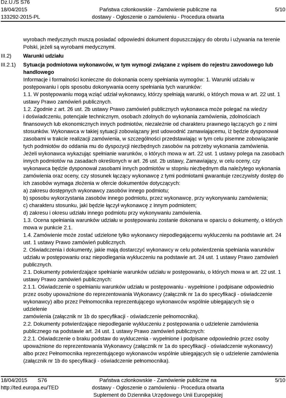 Warunki udziału w postępowaniu i opis sposobu dokonywania oceny spełniania tych warunków: 1.1. W postępowaniu mogą wziąć udział wykonawcy, którzy spełniają warunki, o których mowa w art. 22 ust.