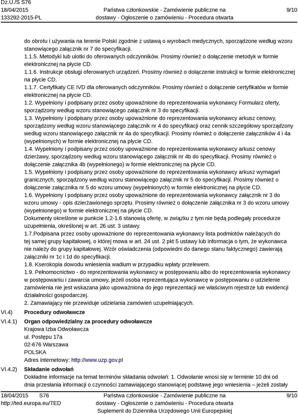 Prosimy również o dołączenie instrukcji w formie elektronicznej na płycie CD. 1.1.7. Certyfikaty CE IVD dla oferowanych odczynników.