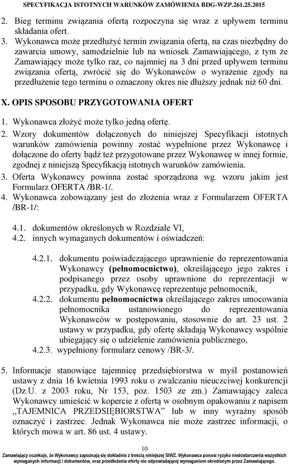 upływem terminu związania ofertą, zwrócić się do Wykonawców o wyrażenie zgody na przedłużenie tego terminu o oznaczony okres nie dłuższy jednak niż 60 dni. X. OPIS SPOSOBU PRZYGOTOWANIA OFERT 1.