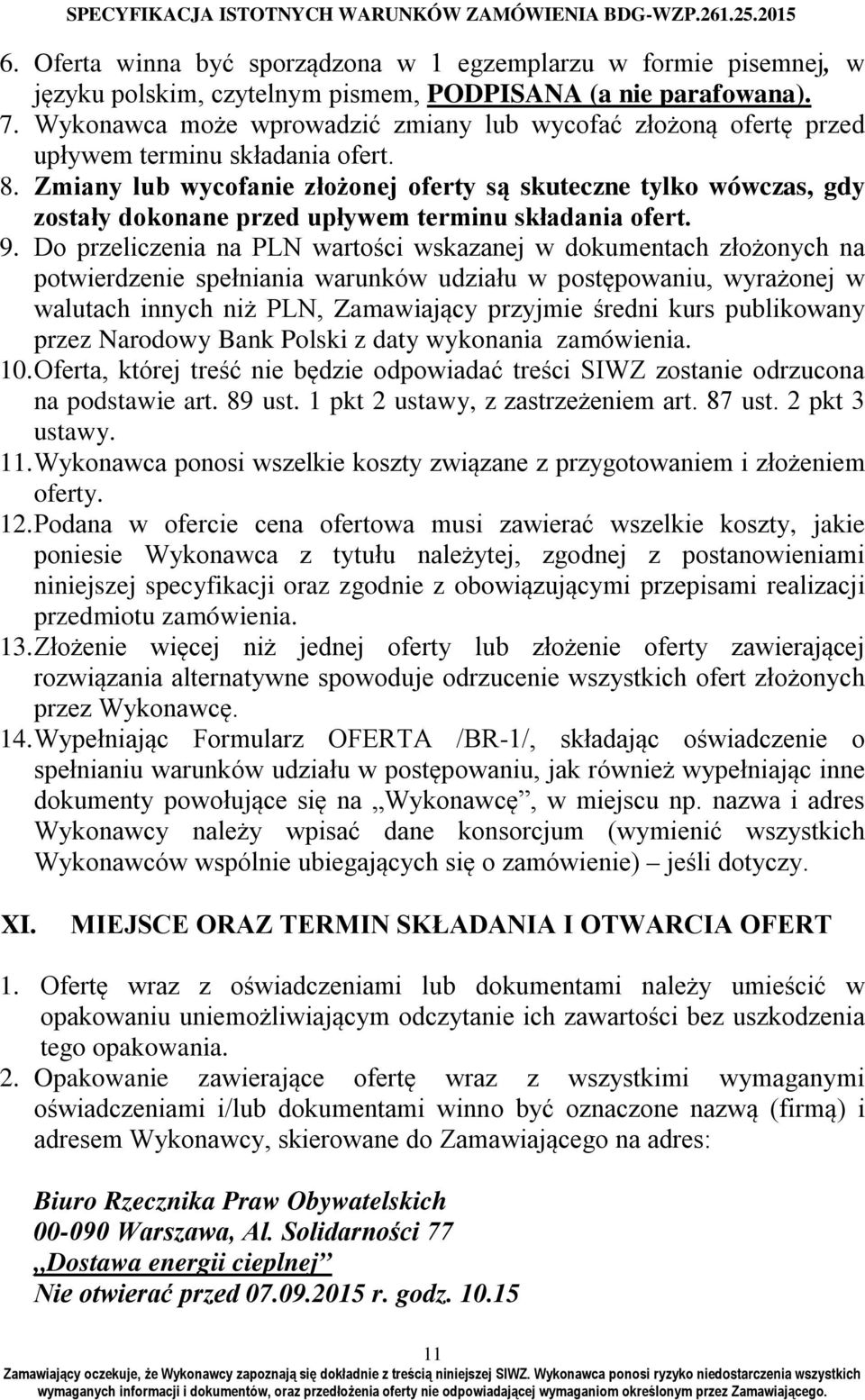 Zmiany lub wycofanie złożonej oferty są skuteczne tylko wówczas, gdy zostały dokonane przed upływem terminu składania ofert. 9.