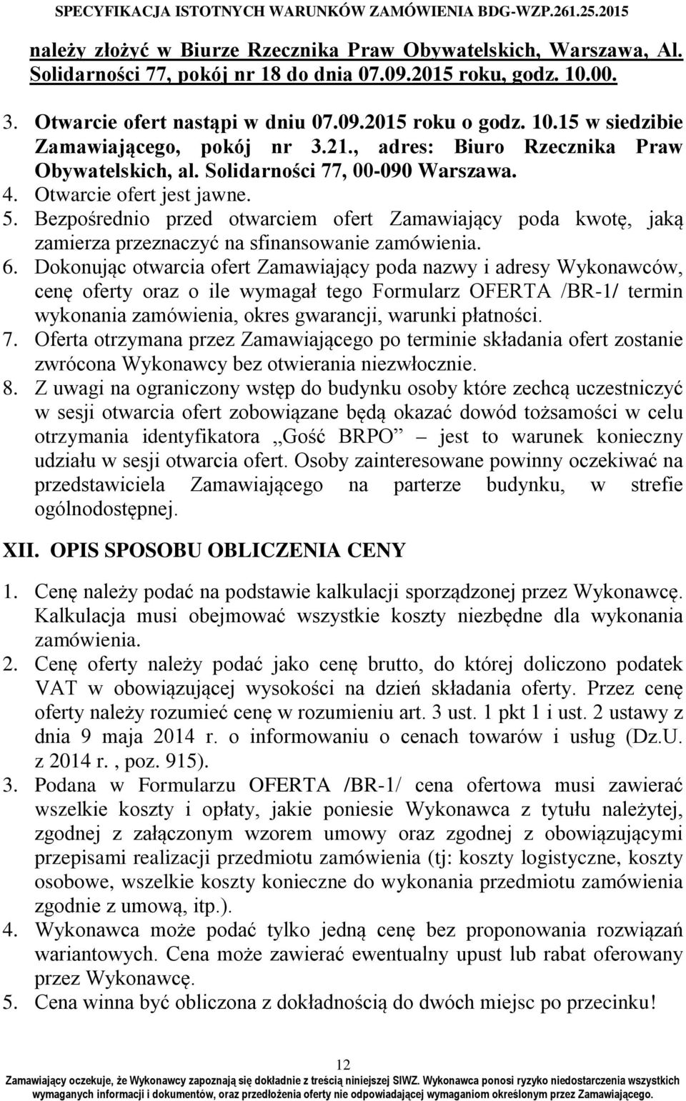 Bezpośrednio przed otwarciem ofert Zamawiający poda kwotę, jaką zamierza przeznaczyć na sfinansowanie zamówienia. 6.